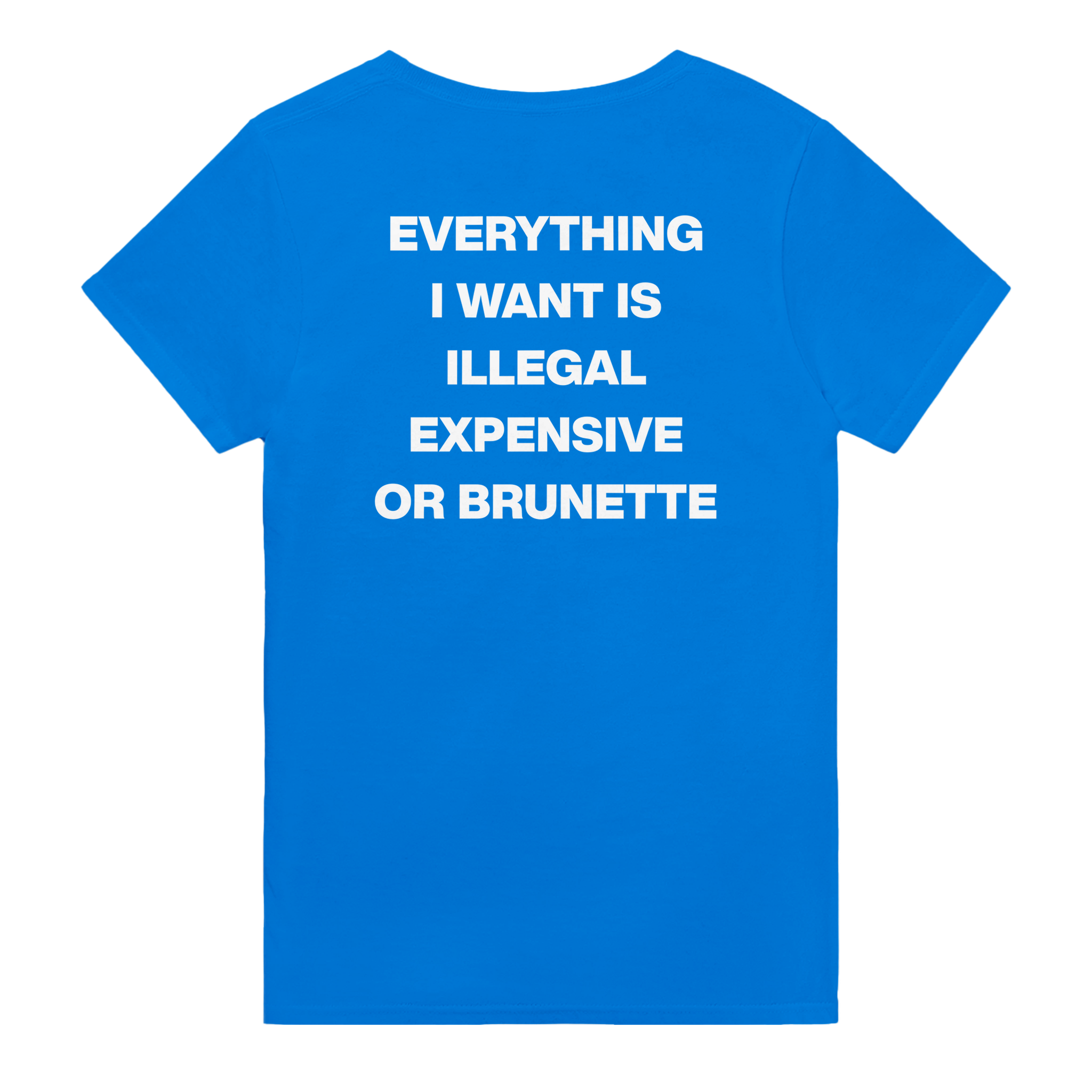 Everything i want is illegal expensive or brunette – morsom t-skjorte med backprint fra Køddeklær