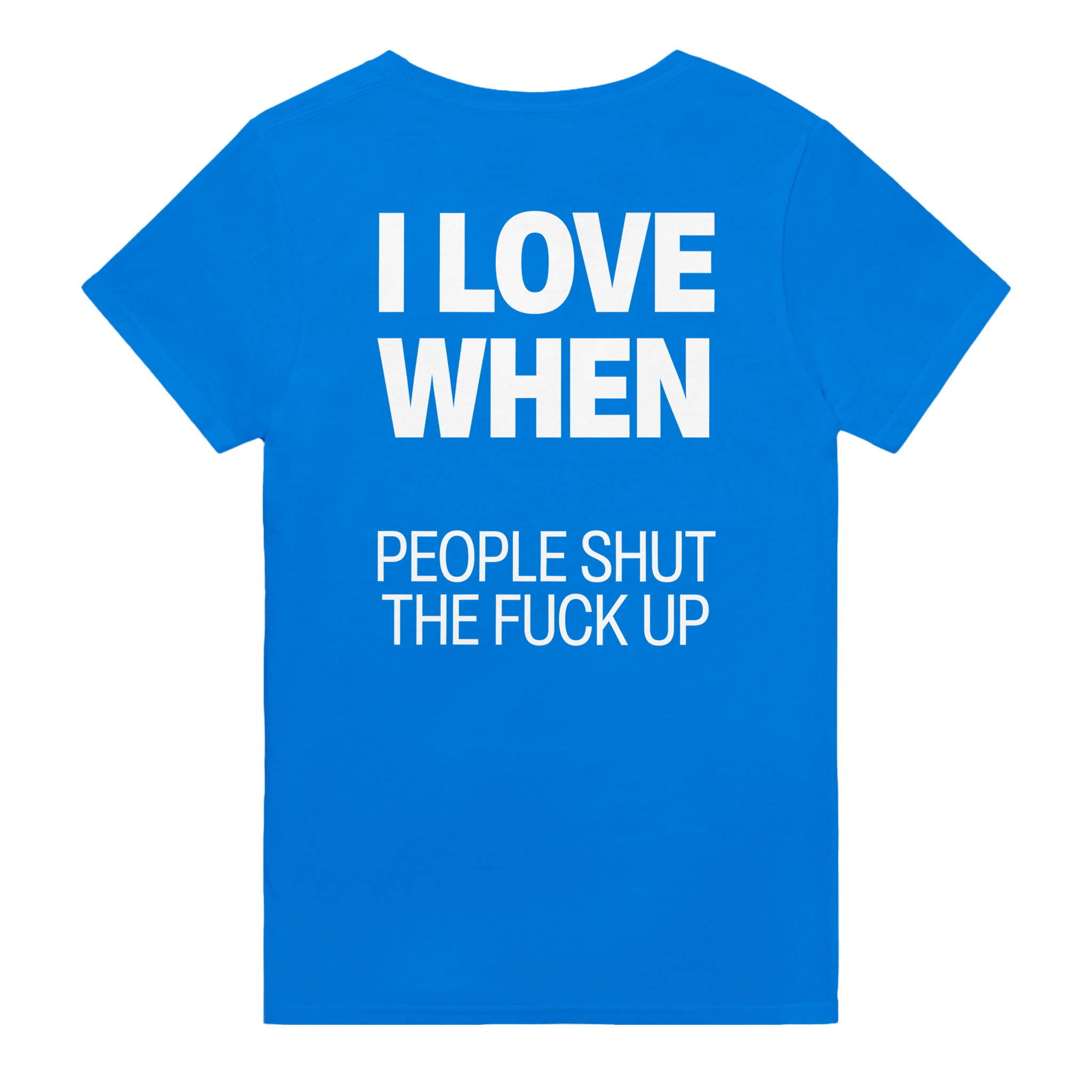 I love when people shut the fuck up – morsom t-skjorte med backprint fra Køddeklær