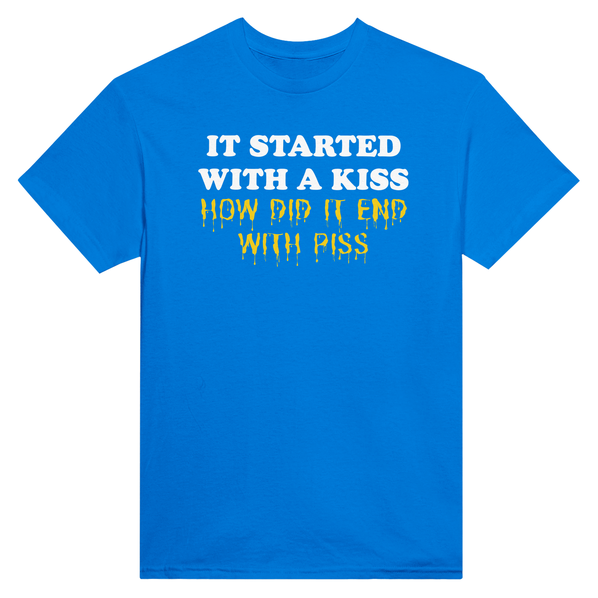 It started with a kiss how did it end with piss – morsom t-skjorte fra Køddeklær