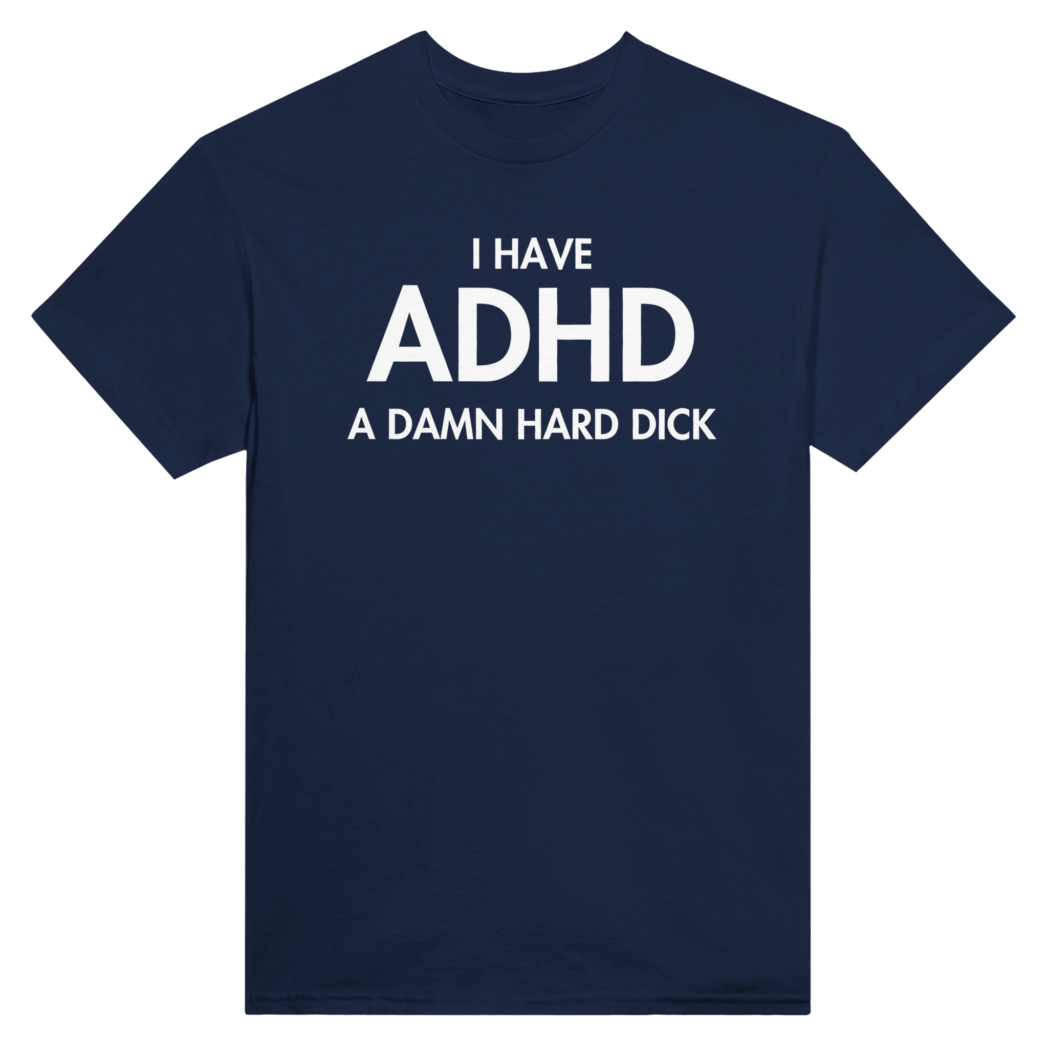 I have adhd a damn hard dick – morsom t-skjorte fra Køddeklær