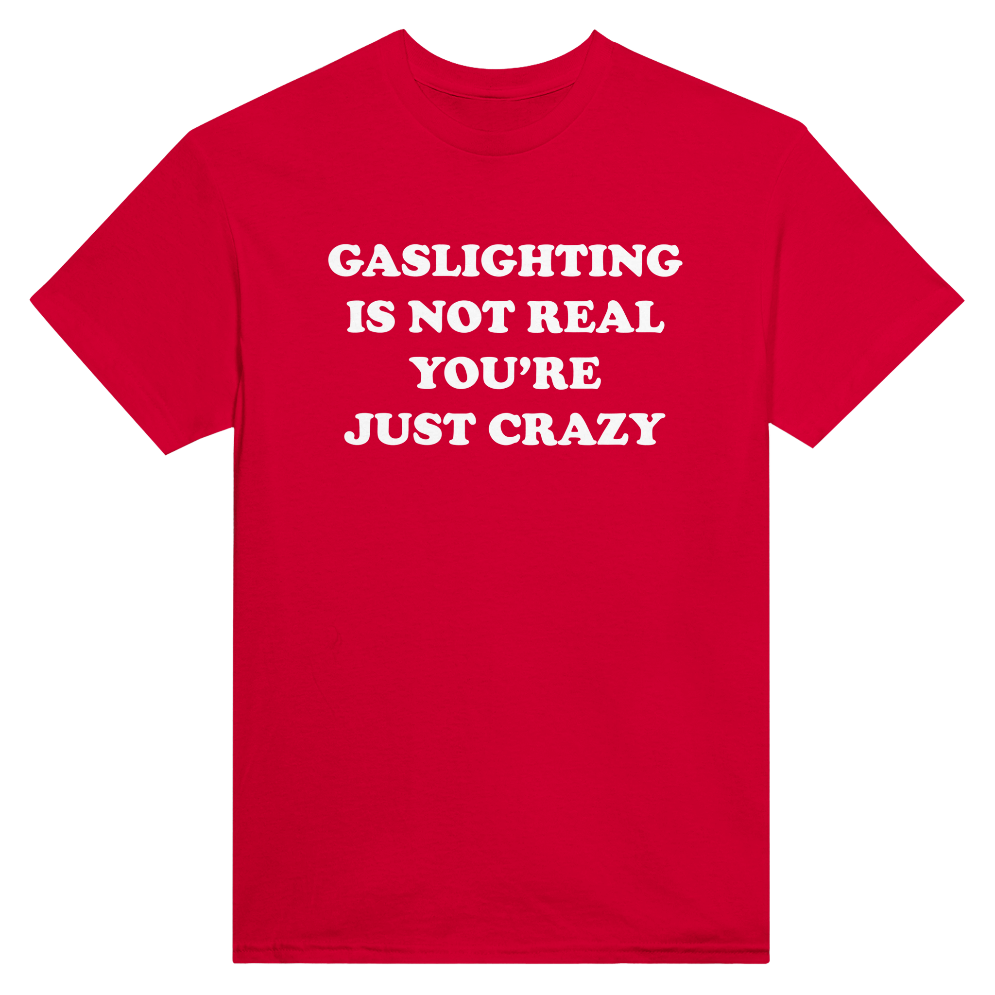 Gaslightning is not real you're just crazy – morsom t-skjorte fra Køddeklær