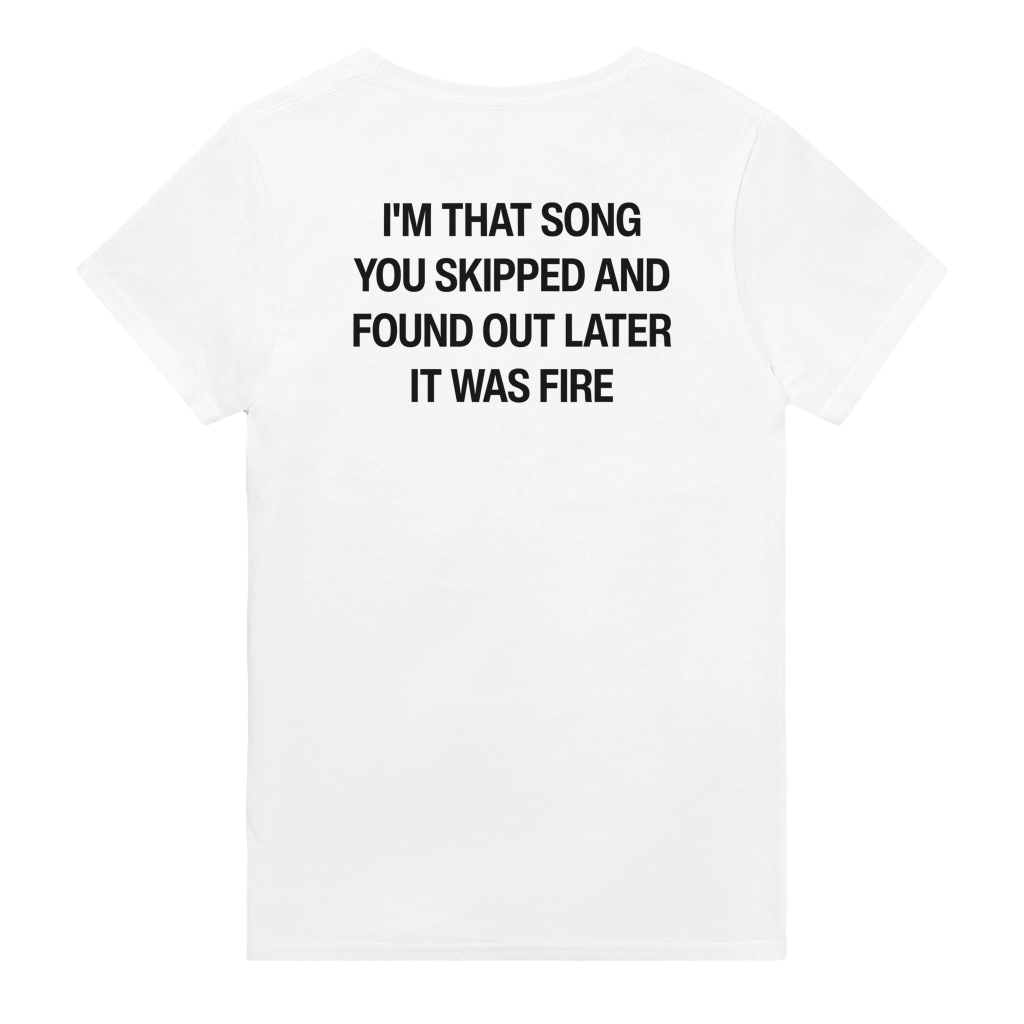 I'm that song you skipped and found out later it was fire – morsom t-skjorte med backprint fra Køddeklær