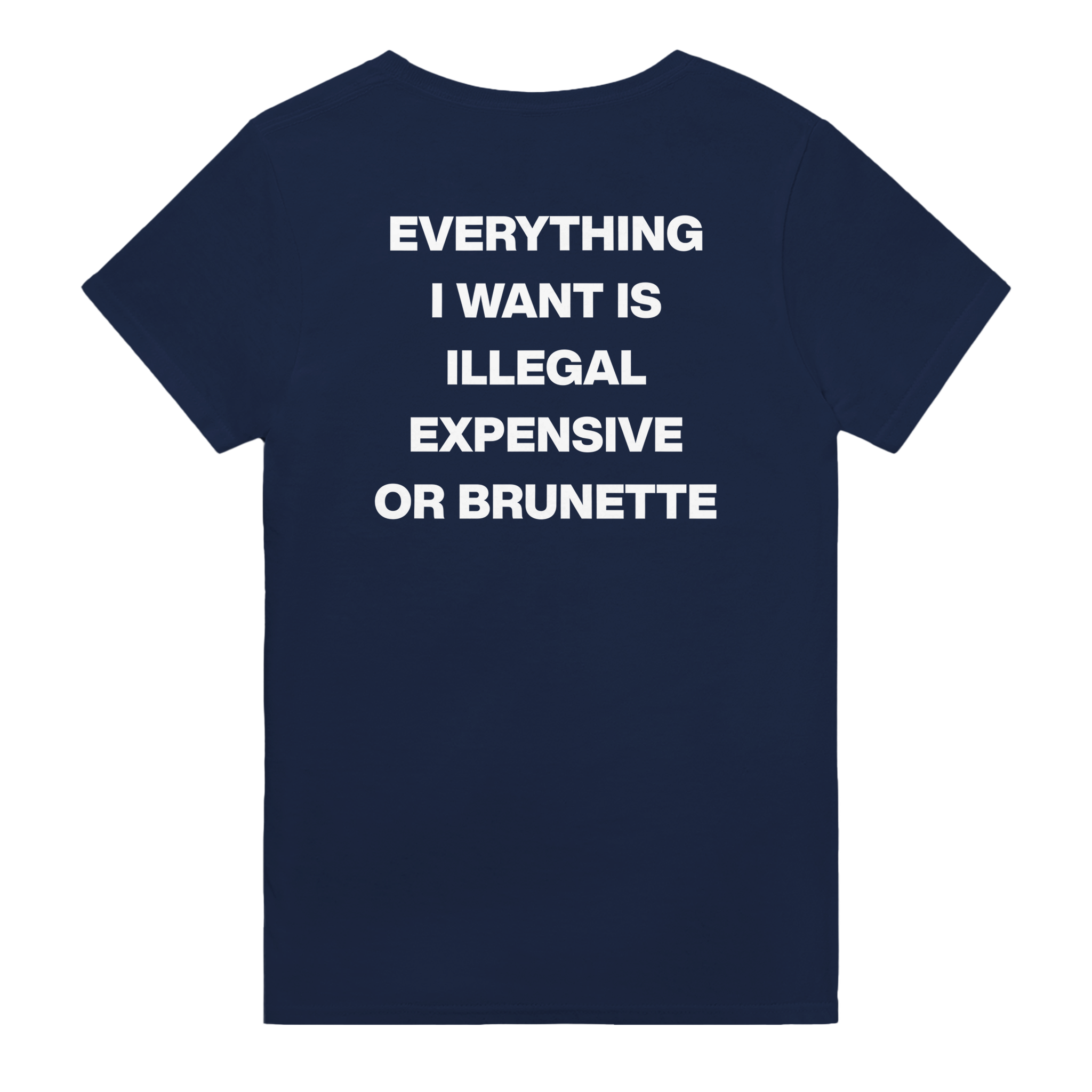 Everything i want is illegal expensive or brunette – morsom t-skjorte med backprint fra Køddeklær