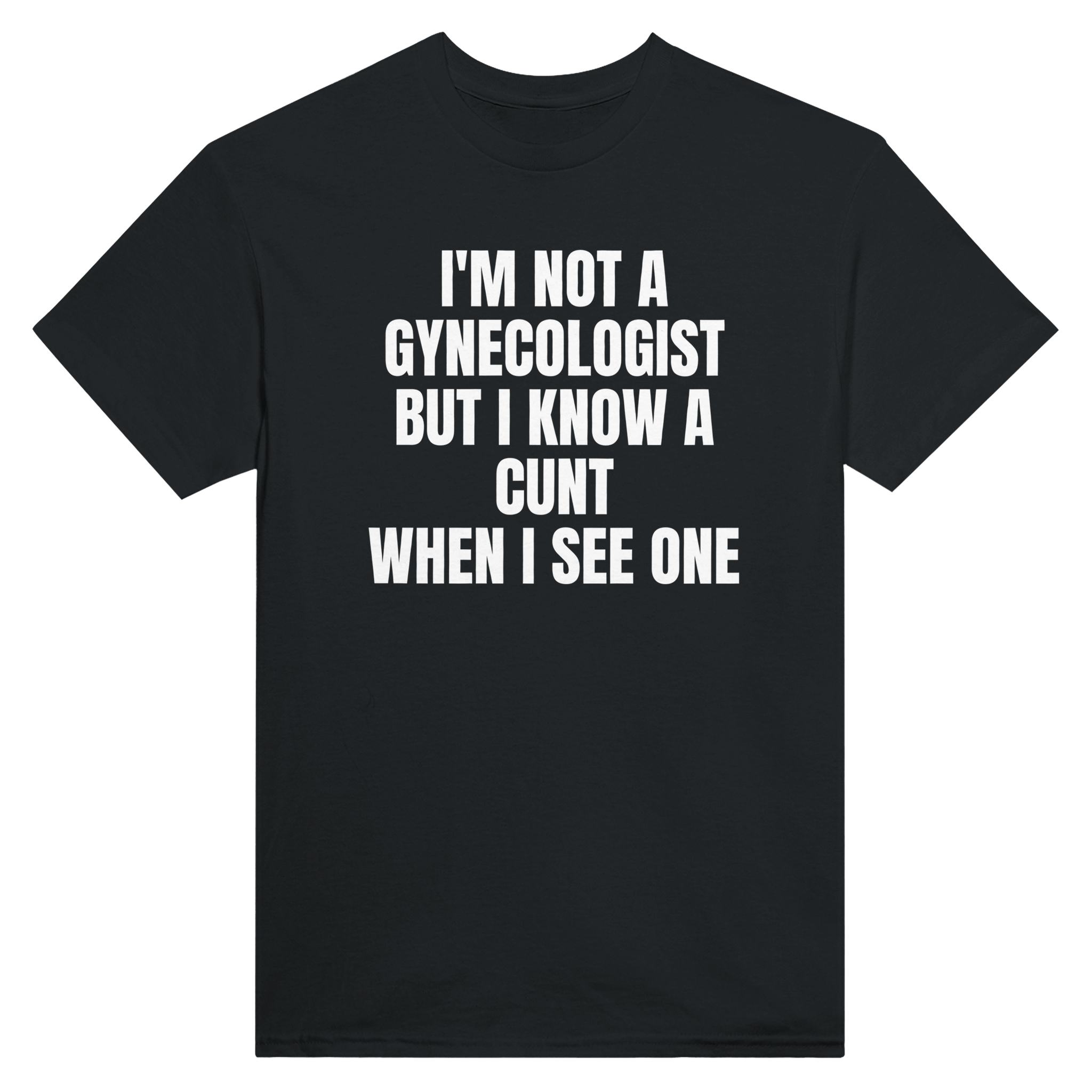 I'm not a gynecologist but i know a cunt when i see one – morsom t-skjorte fra Køddeklær
