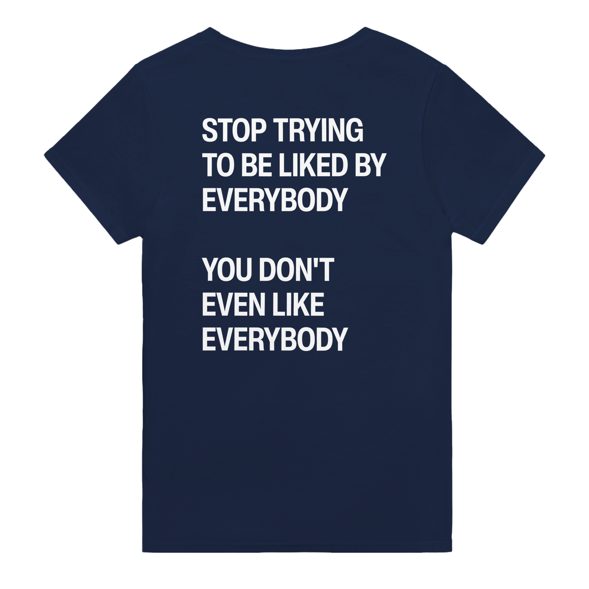 Stop trying to be liked by everybody you don't even like everybody – morsom t-skjorte med backprint fra Køddeklær