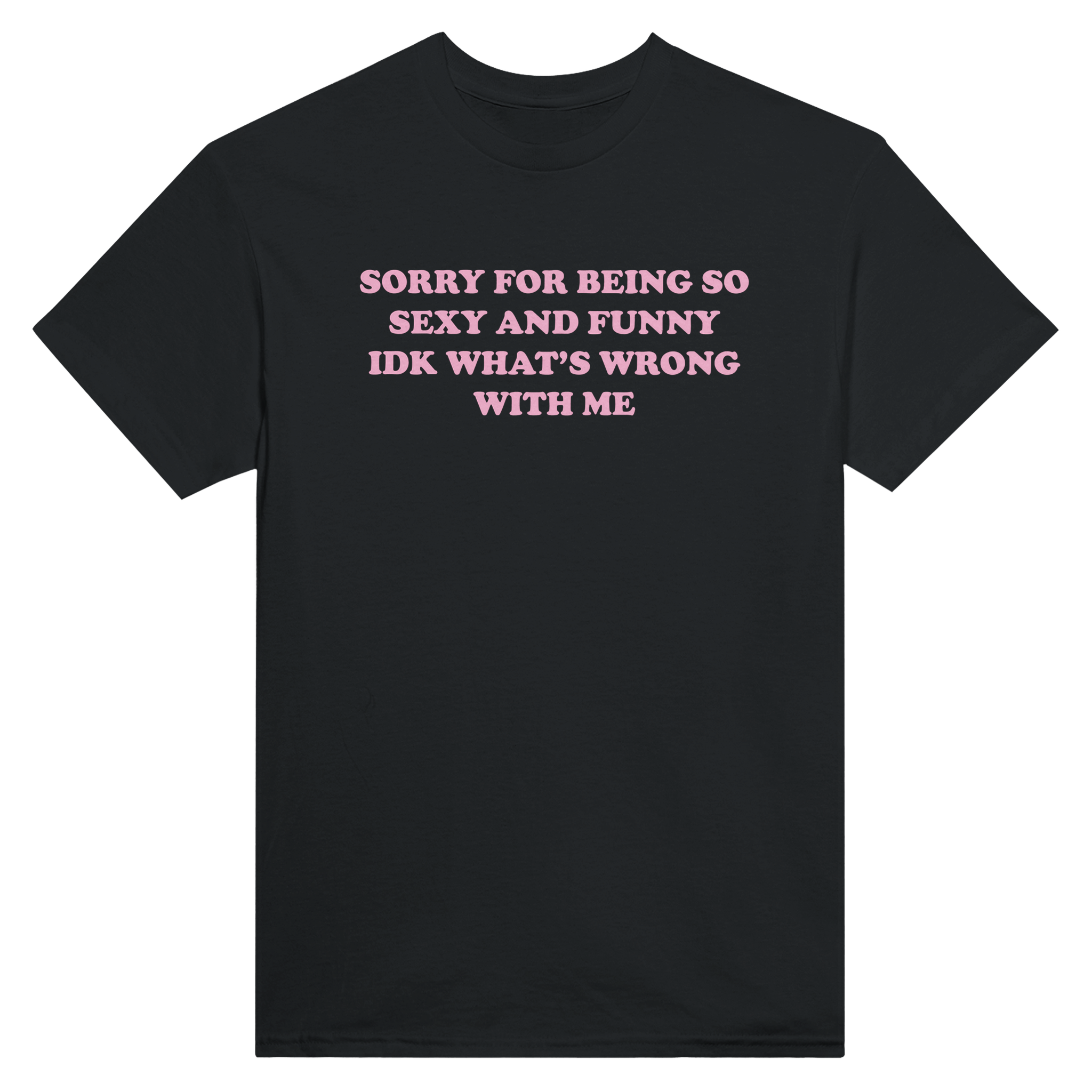 Sorry for being so sexy and funny idk what's wrong with me – morsom t-skjorte fra Køddeklær