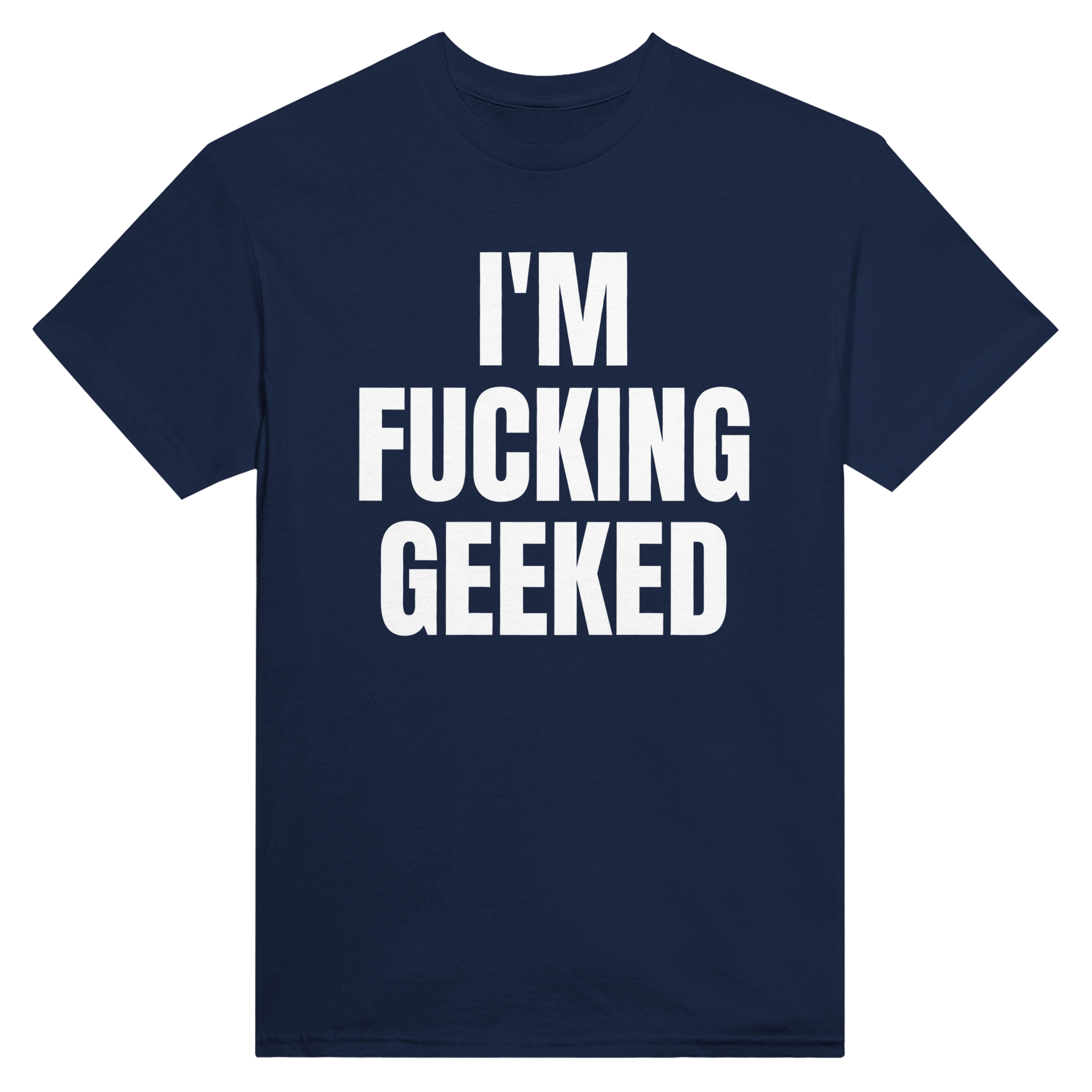 I'm fucking geeked – morsom t-skjorte fra Køddeklær