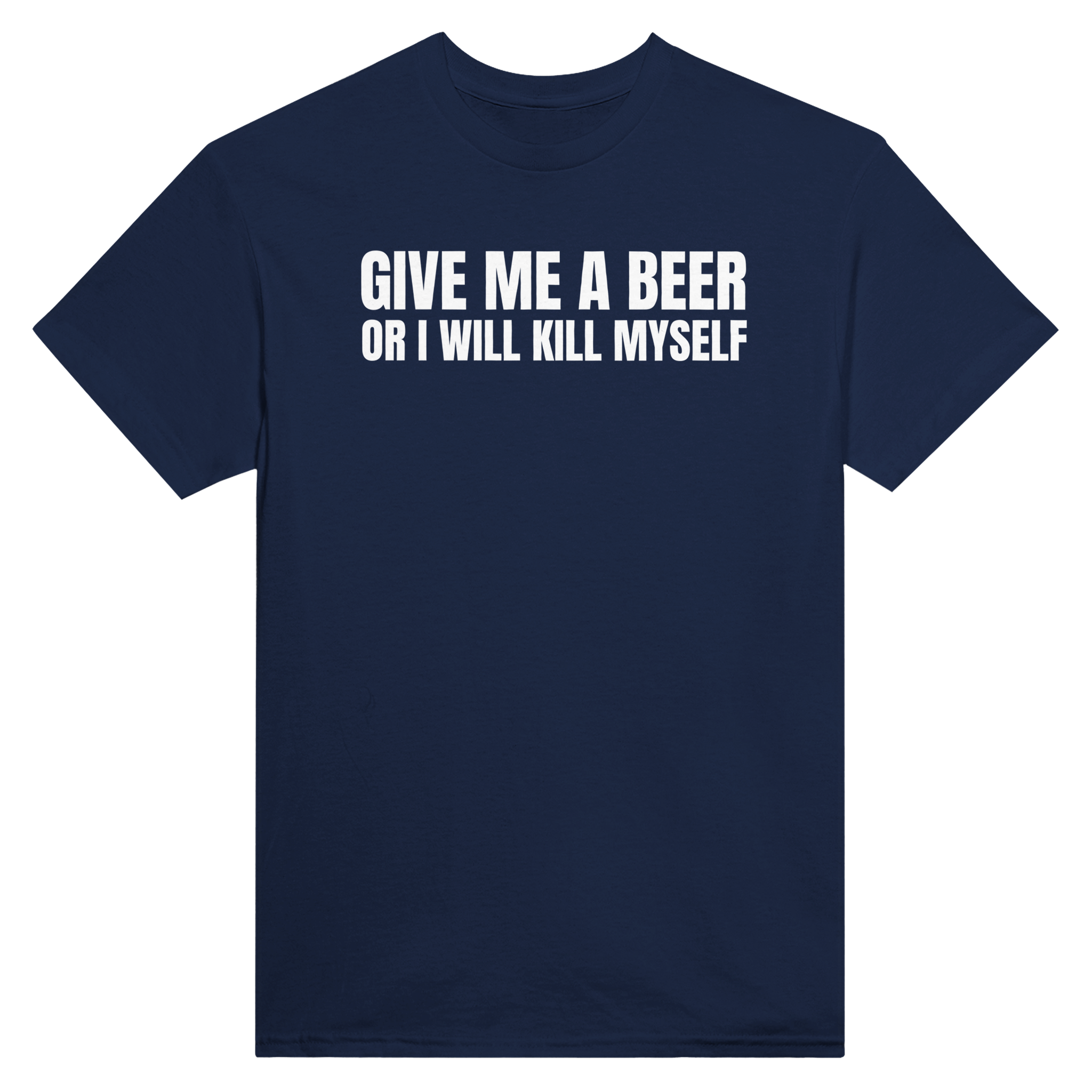Give me a beer or i will kill myself – morsom t-skjorte fra Køddeklær