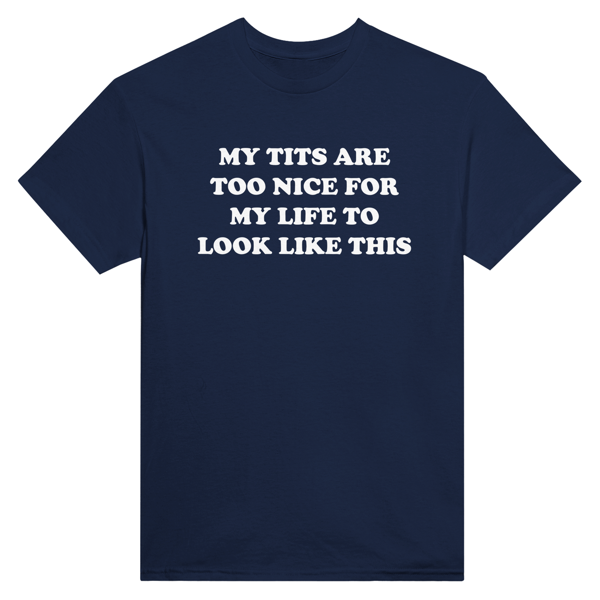My tits are too nice for my life to look like this – morsom t-skjorte fra Køddeklær