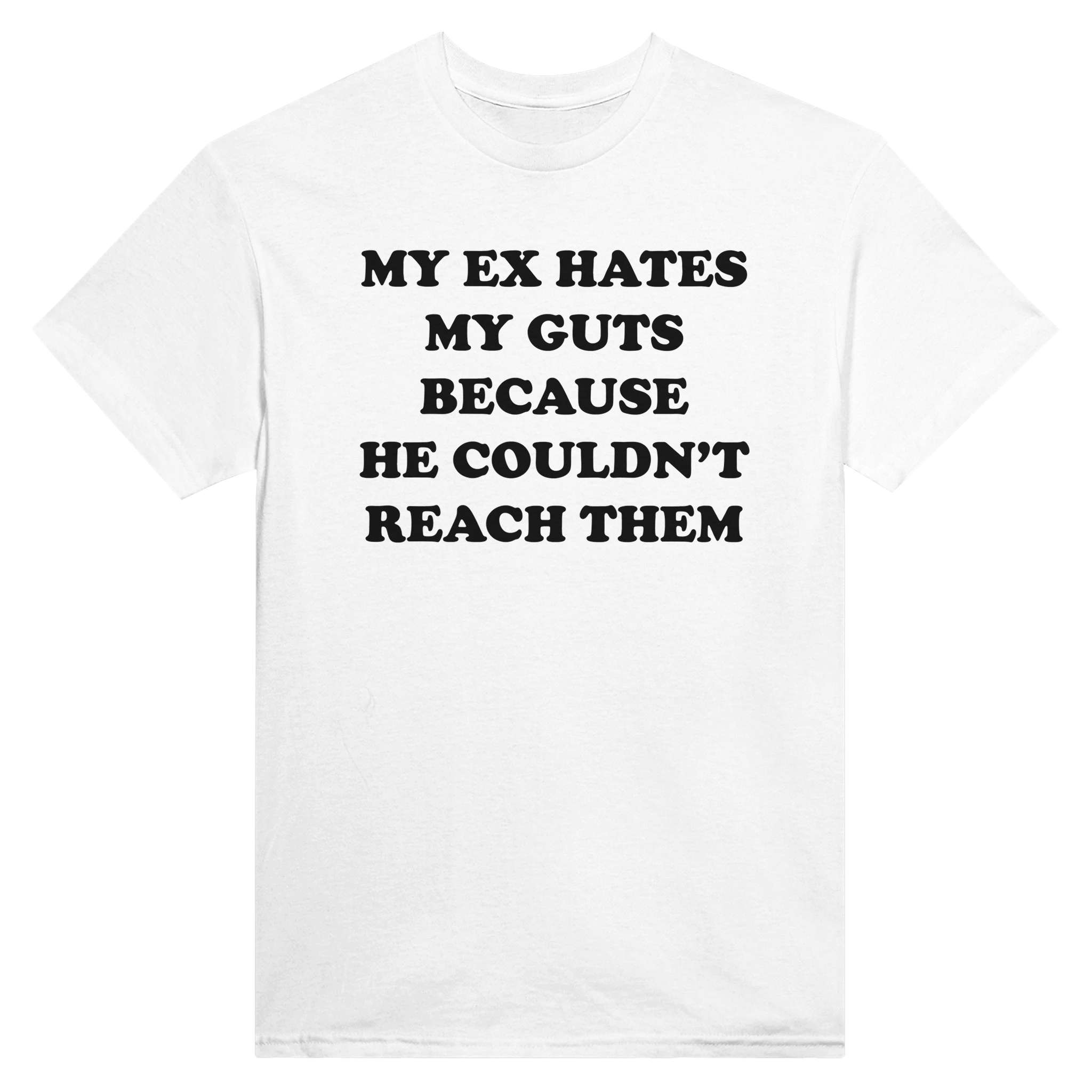 My ex hates my guts because he couldn't reach them – morsom t-skjorte fra Køddeklær