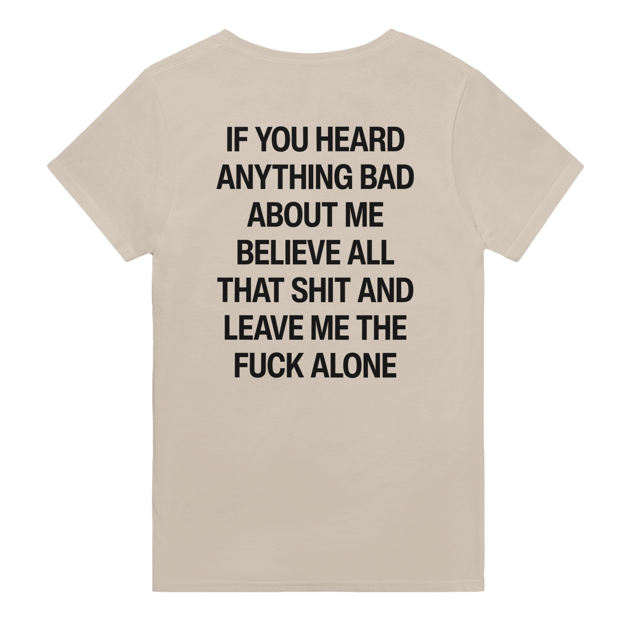 If you heard anything bad about me believe all that shit and leave me the fuck alone – morsom t-skjorte med backprint fra Køddeklær