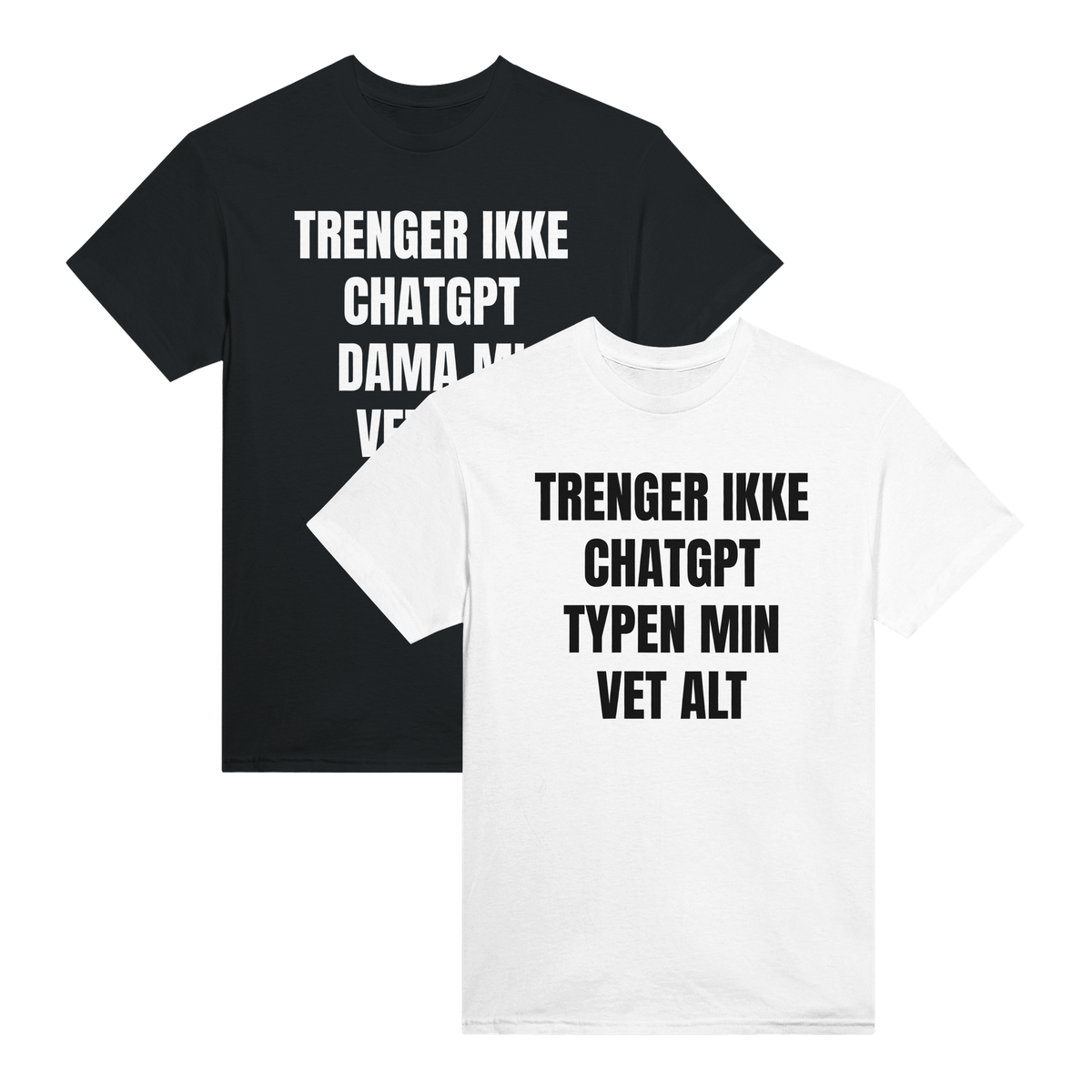 2-pack: Trenger ikke ChatGPT, typen min vet alt + Trenger ikke ChatGPT, dama mi vet alt