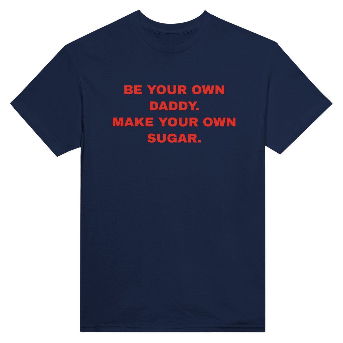 Be your own daddy. make your own sugar. – morsom t-skjorte fra Køddeklær