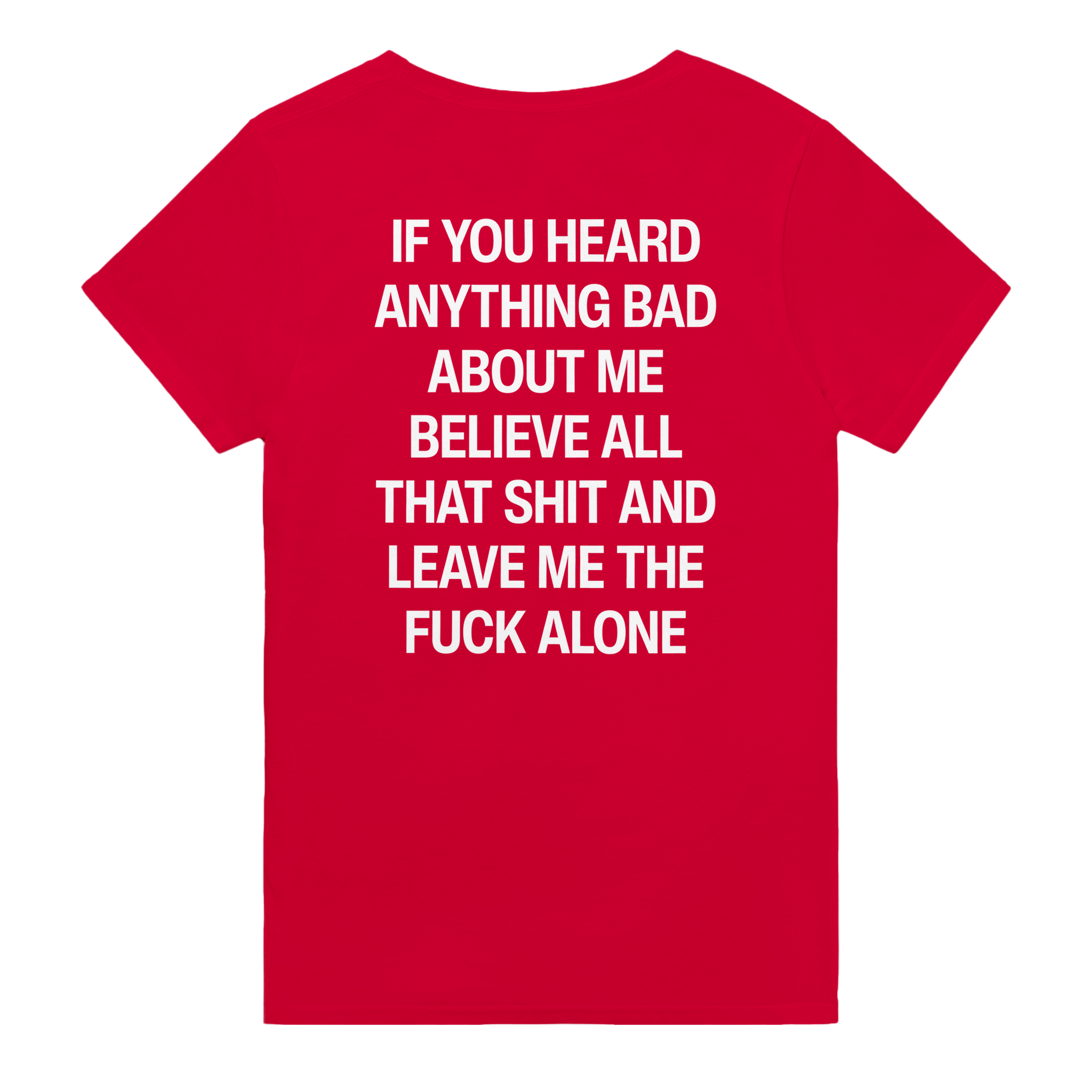 If you heard anything bad about me believe all that shit and leave me the fuck alone – morsom t-skjorte med backprint fra Køddeklær