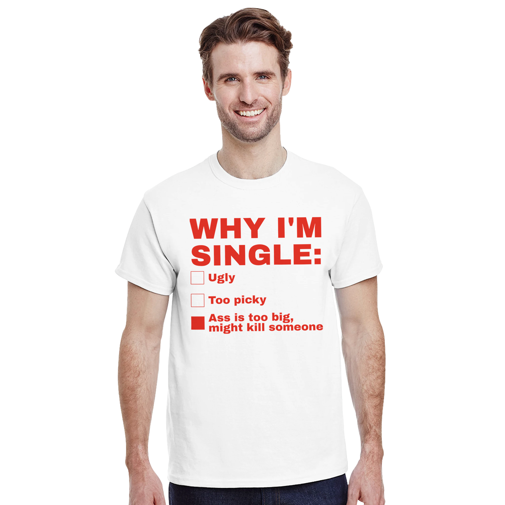 Why I'm single: ass is too big, might kill someone – morsom t-skjorte fra Køddeklær