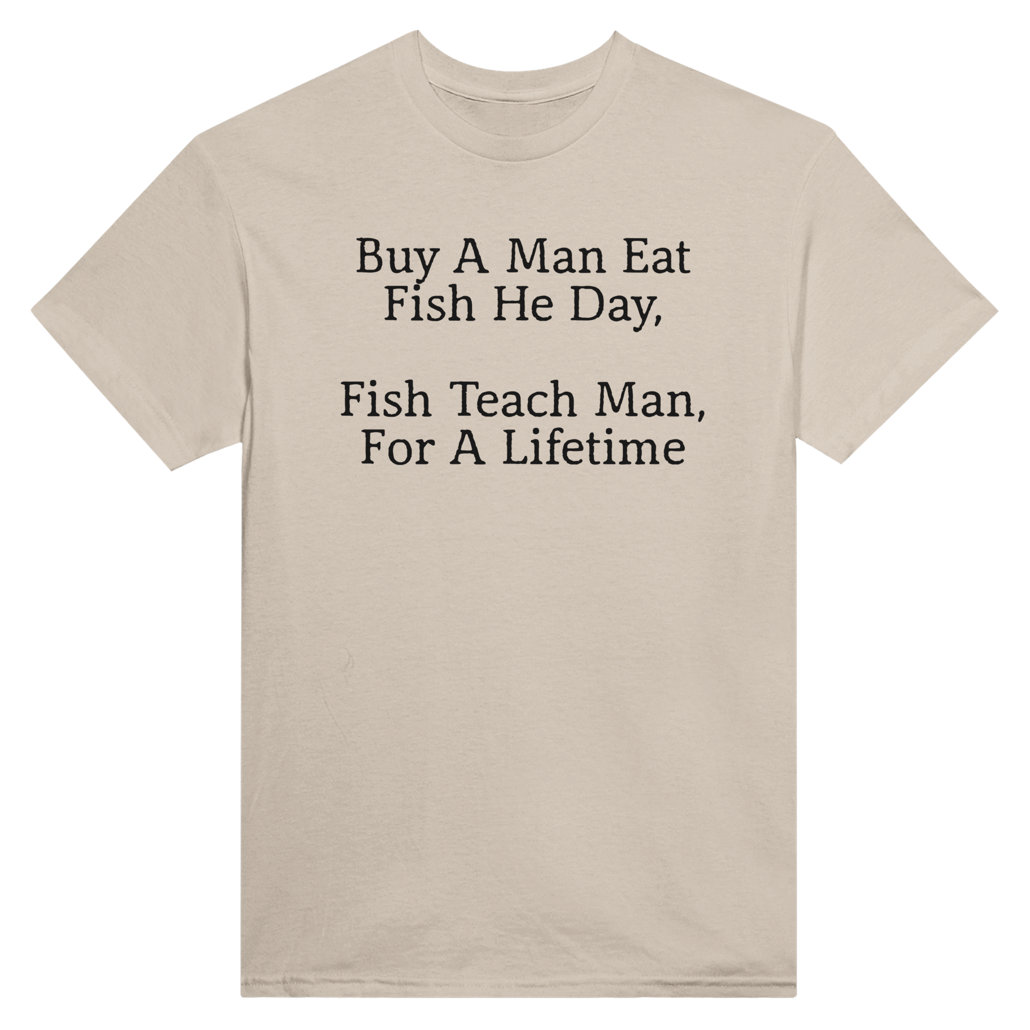 Buy a man eat fish he day, fish teach man, for a lifetime – morsom t-skjorte fra Køddeklær