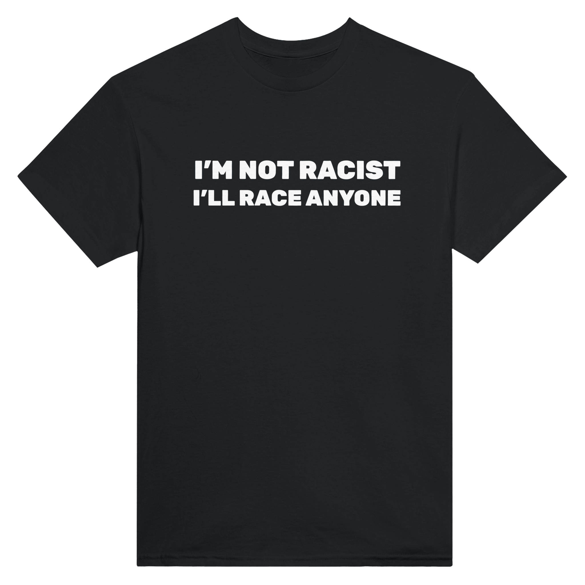 I'm not racist i'll race anyone – morsom t-skjorte fra Køddeklær