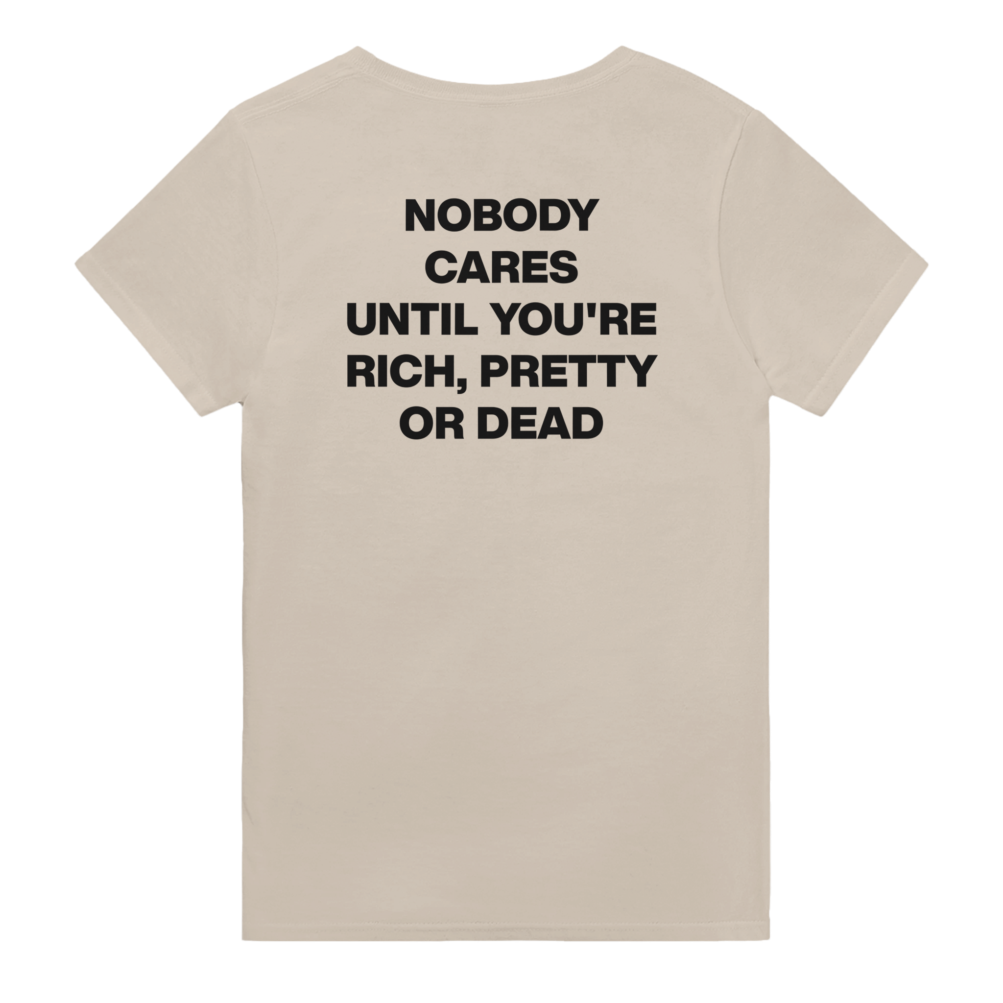 Nobody cares until you're rich, pretty or dead – morsom t-skjorte med backprint fra Køddeklær