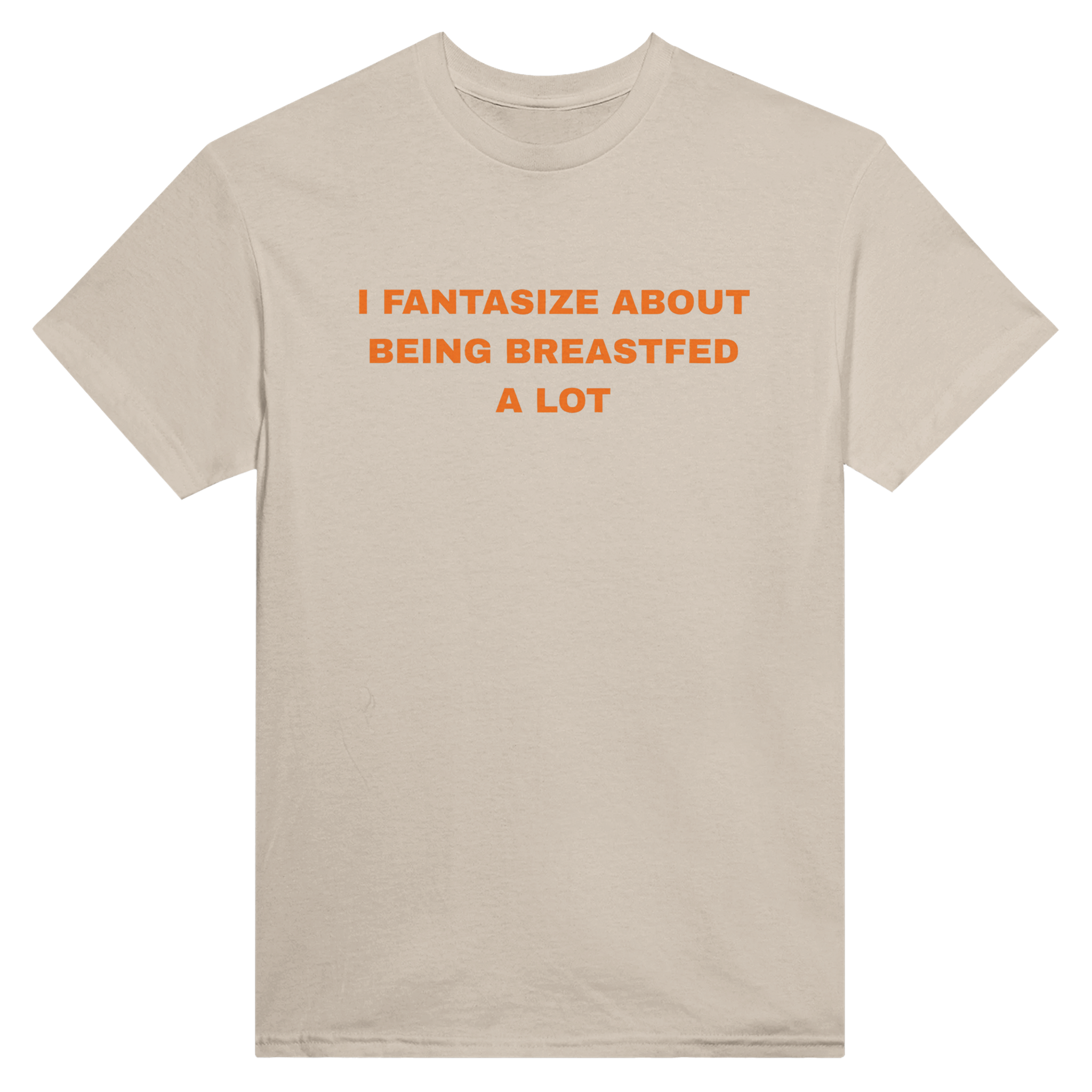 I fantasize about being breastfed a lot – morsom t-skjorte fra Køddeklær