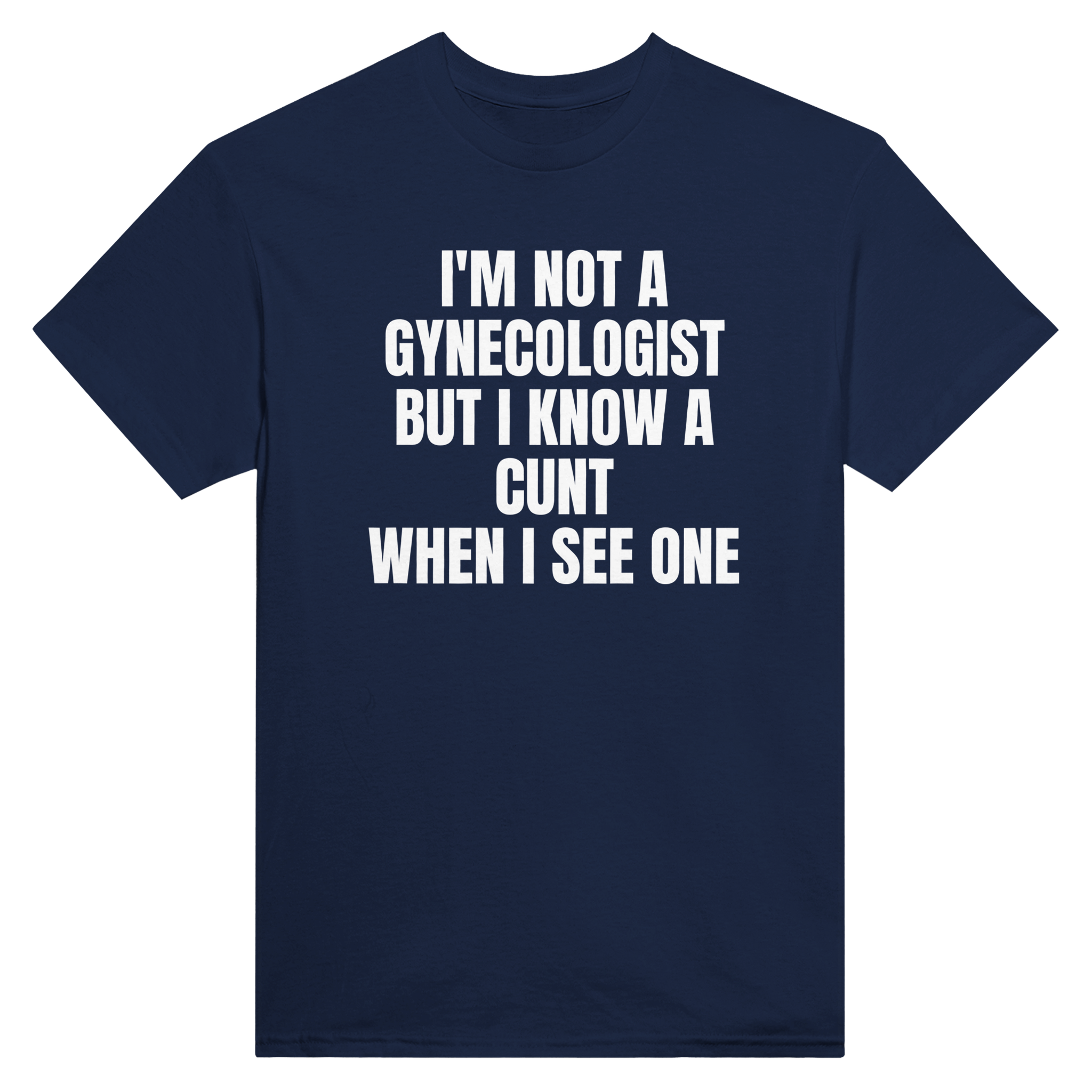 I'm not a gynecologist but i know a cunt when i see one – morsom t-skjorte fra Køddeklær