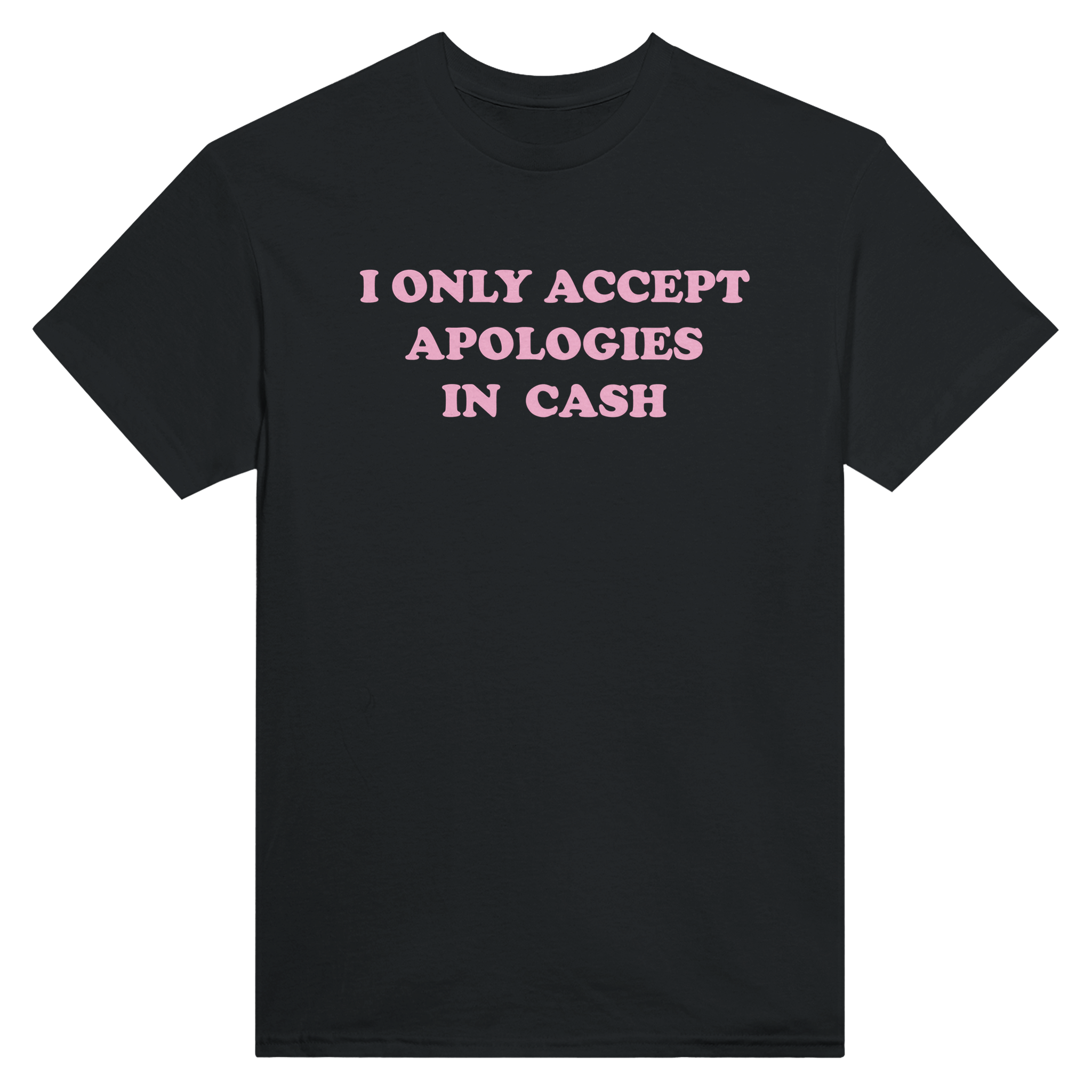 I only accept apologies in cash – morsom t-skjorte fra Køddeklær