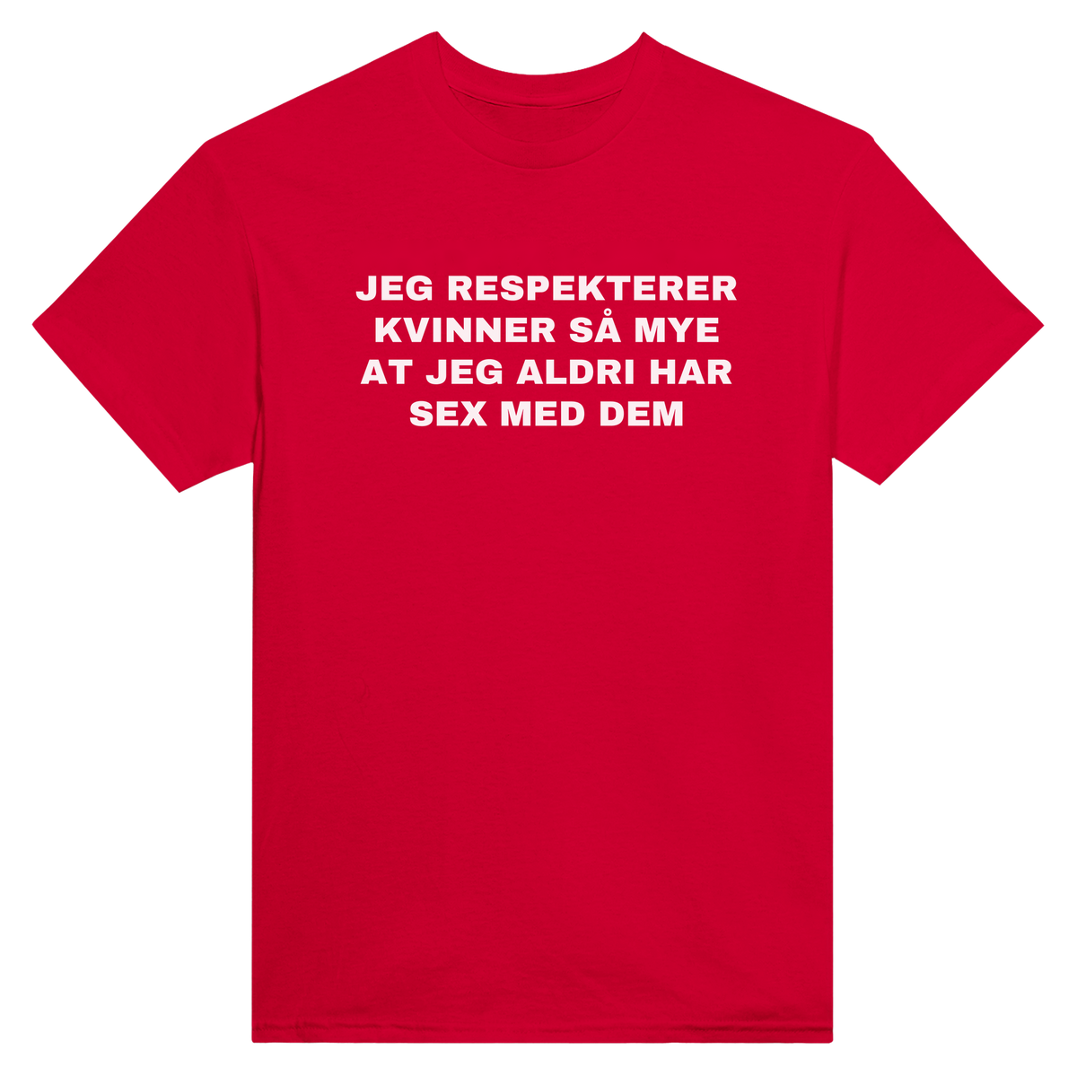 Jeg respekterer kvinner så mye at jeg aldri har sex med dem - t-skjorte – Red