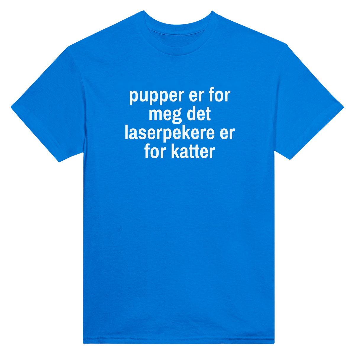 Pupper er for meg det laserpekere er for katter - t-skjorte – Royal