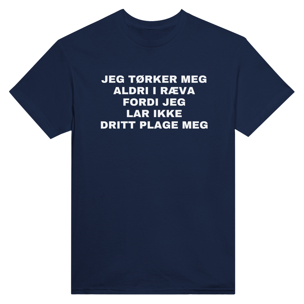 Jeg tørker meg aldri i ræva fordi jeg lar ikke dritt plage meg - t-skjorte – Navy