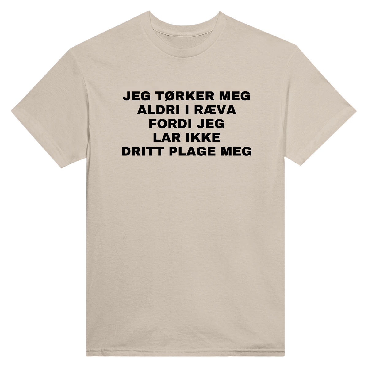 Jeg tørker meg aldri i ræva fordi jeg lar ikke dritt plage meg - t-skjorte – Sand