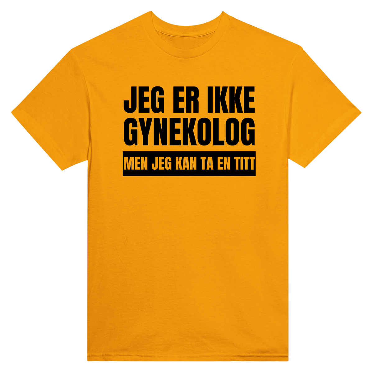 Gynekolog jeg er ikke men jeg kan ta en titt - t-skjorte – Gold