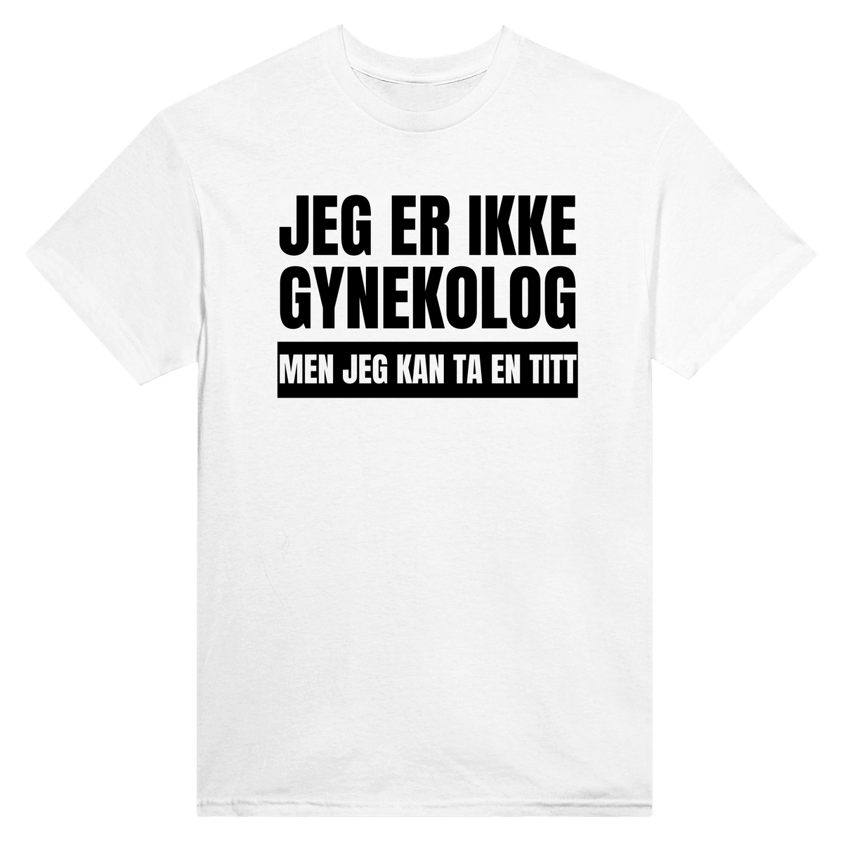 Gynekolog jeg er ikke men jeg kan ta en titt - t-skjorte – White