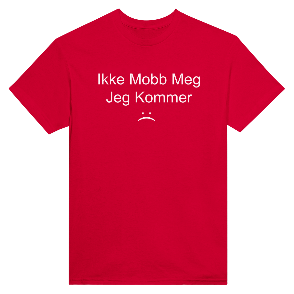 Ikke mobb meg jeg kommer :( - t-skjorte – Red
