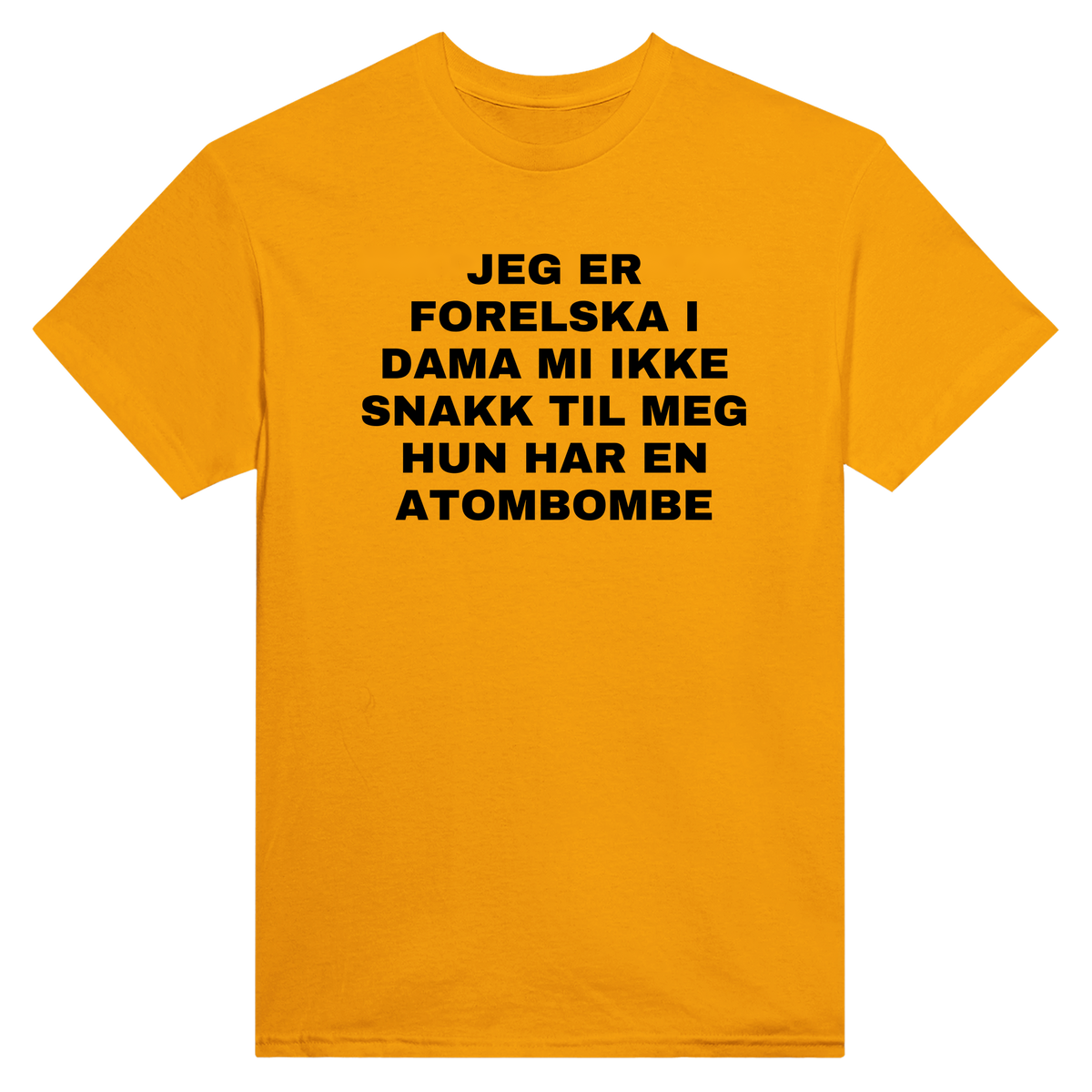 Jeg er forelska i dama mi ikke snakk til meg hun har en atombombe - t-skjorte – Gold