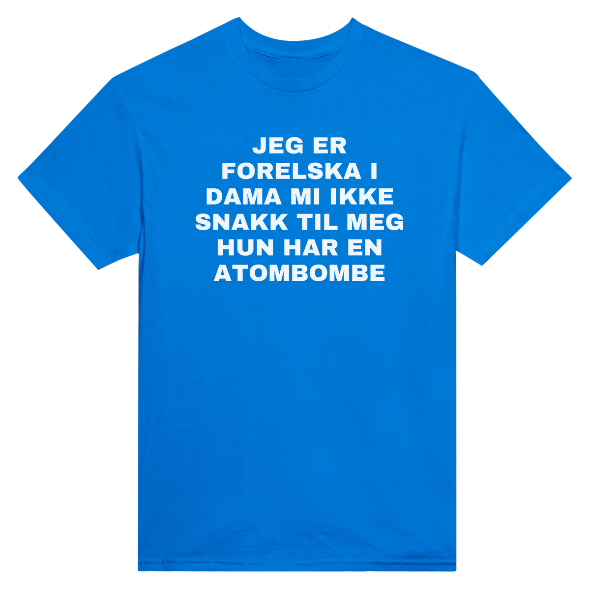 Jeg er forelska i dama mi ikke snakk til meg hun har en atombombe - t-skjorte – Royal