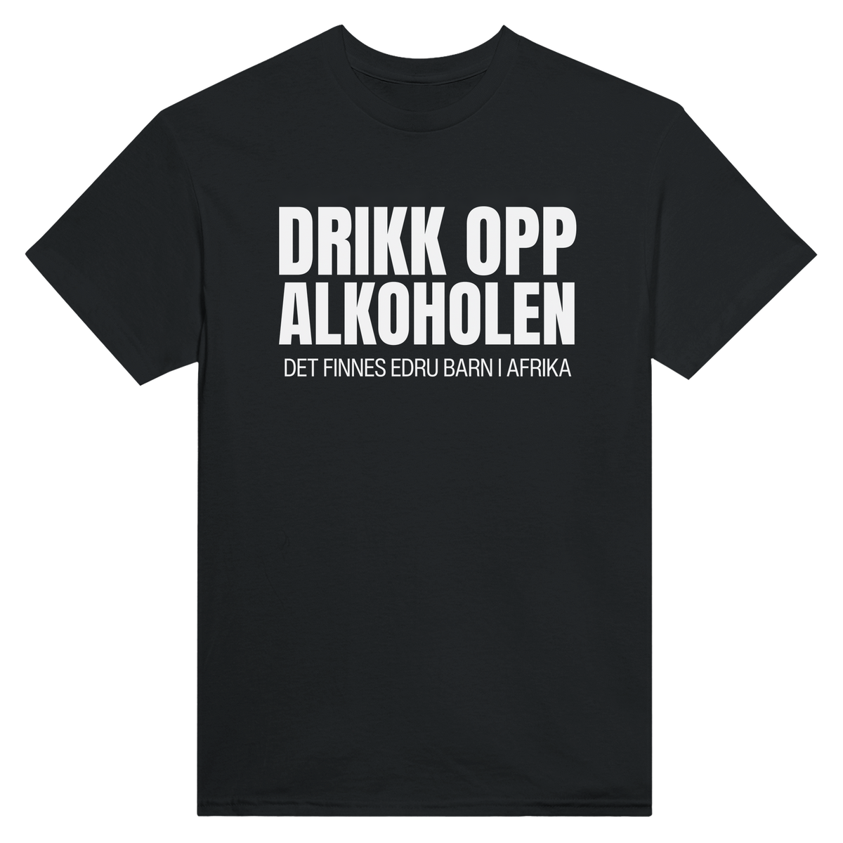 Drikk opp alkoholen det finnes edru barn i afrika - t-skjorte – Black