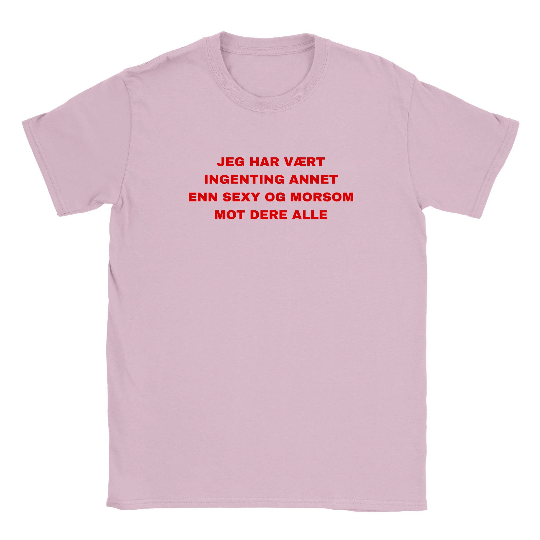 Jeg har vært ingenting annet enn sexy og morsom mot dere alle - Baby tee – Light Pink