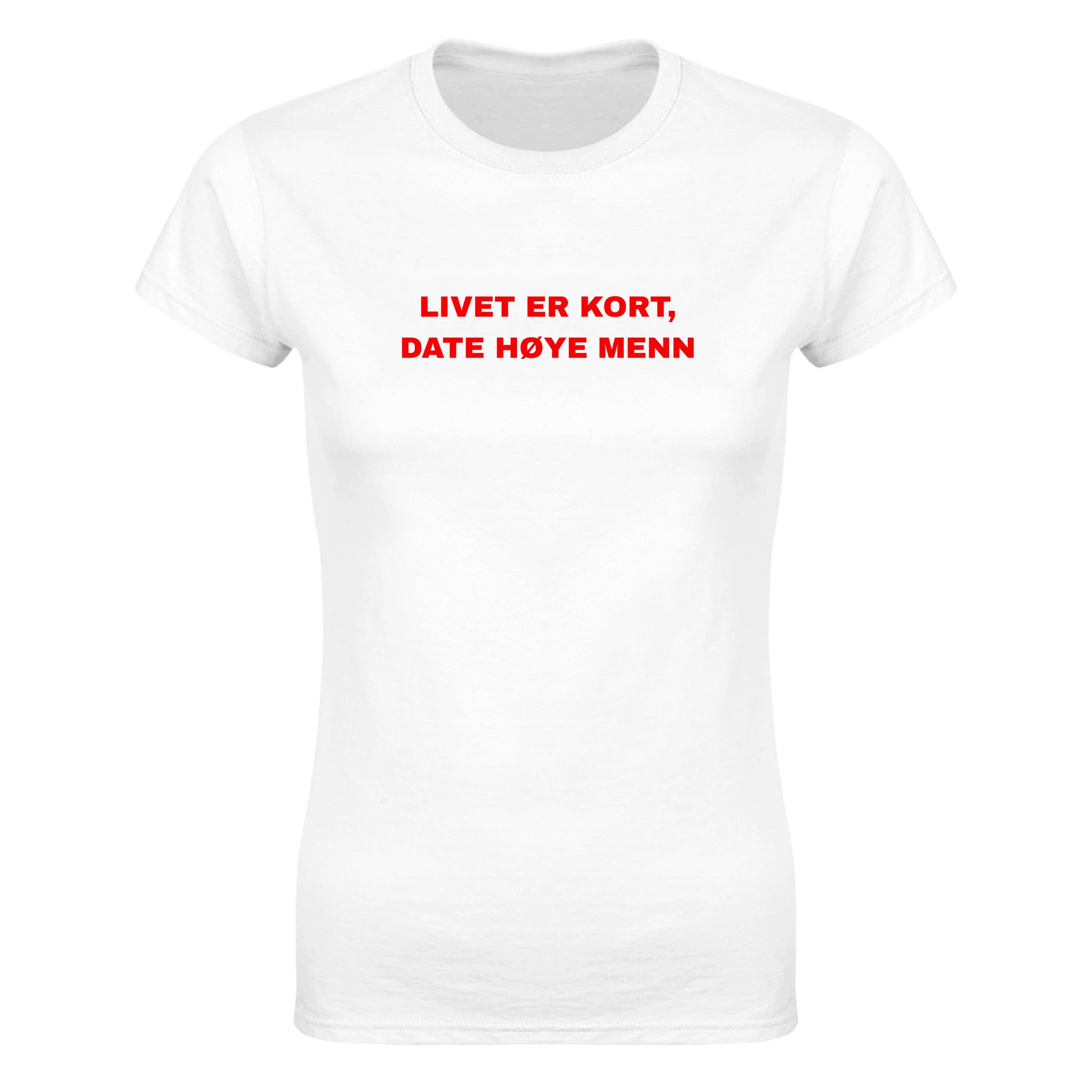 Livet er kort, date høye menn - Dame t-skjorte – White