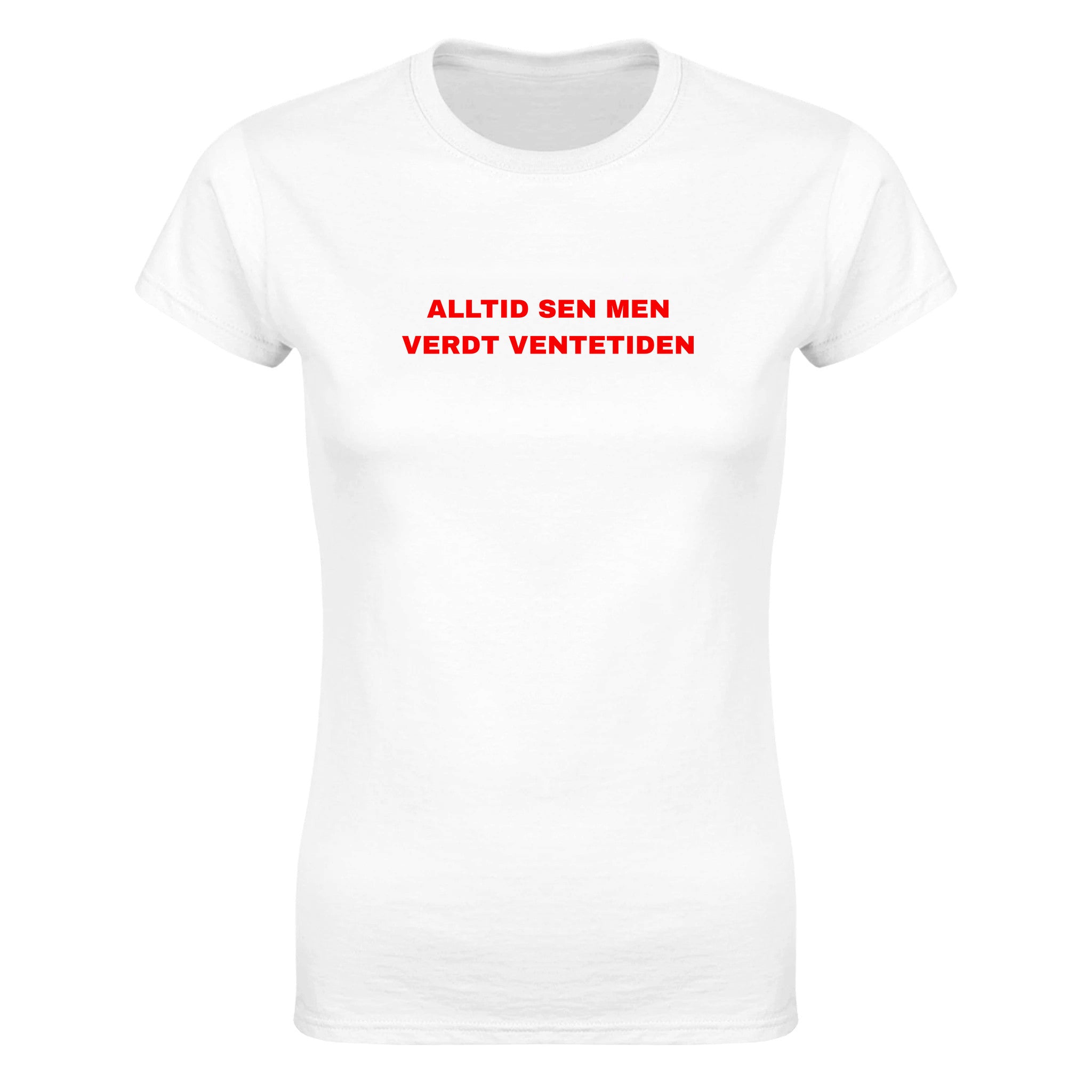 Alltid sen men verdt ventetiden - Dame t-skjorte – White