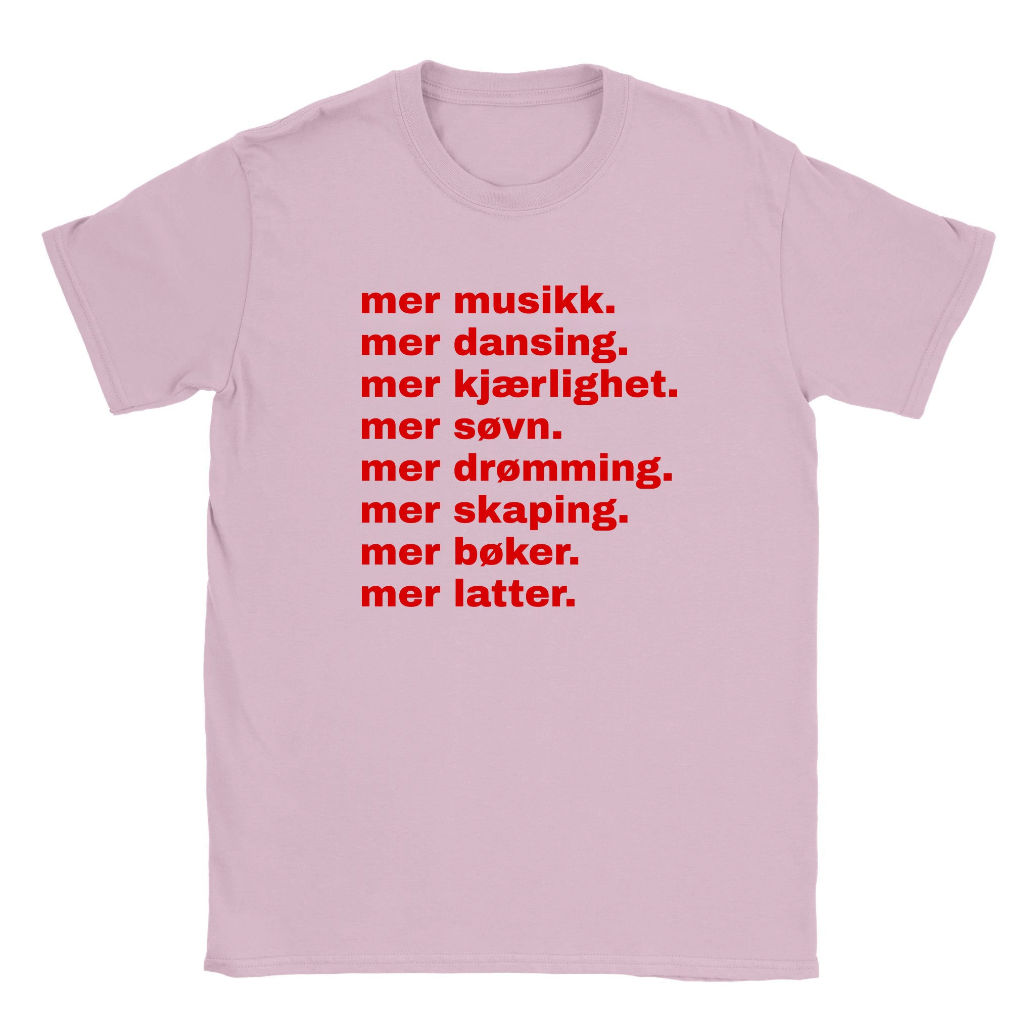 Mer musikk. mer dansing. mer kjærlighet. mer søvn. mer drømming. mer skaping. mer bøker. mer latter - Baby tee – Light Pink