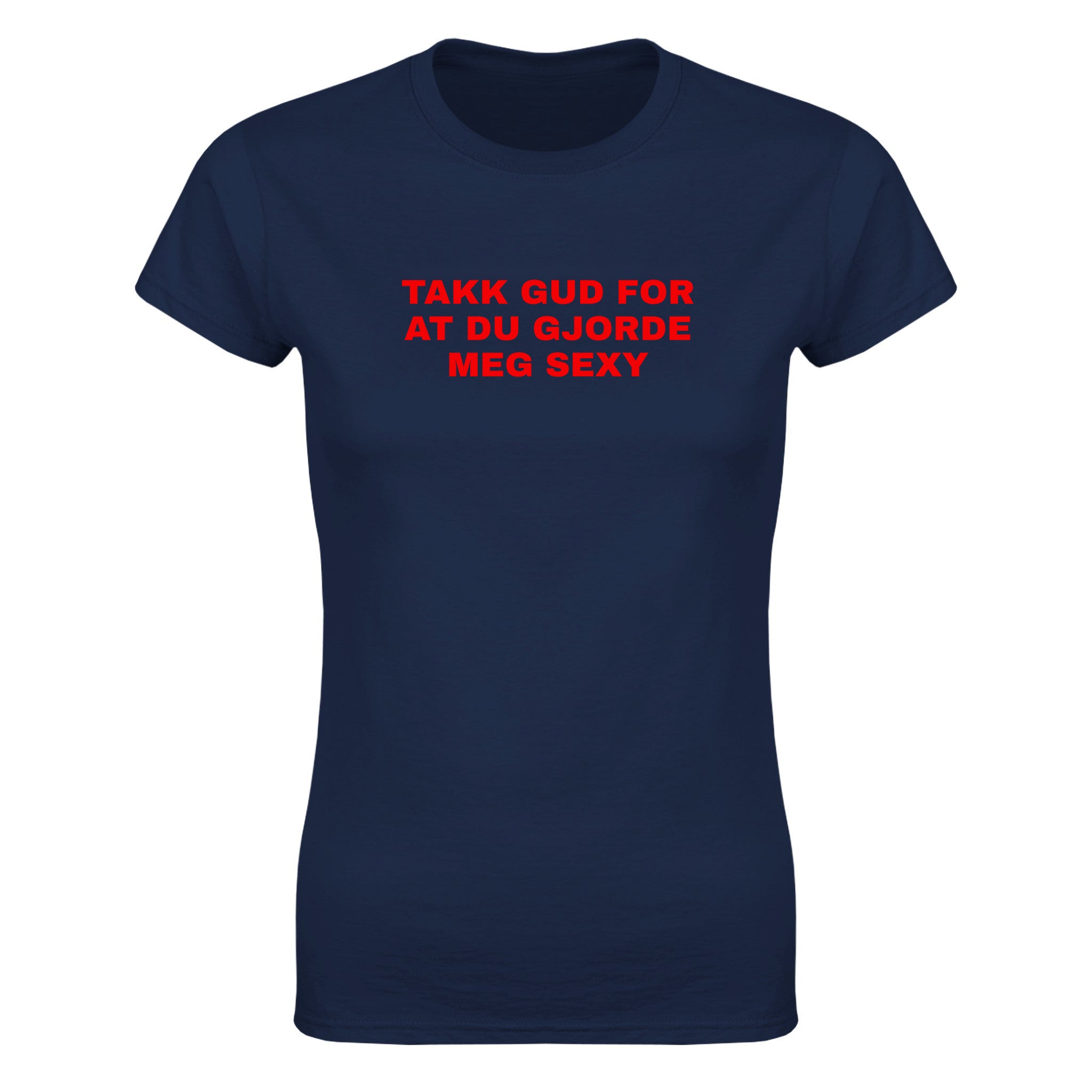 Takk gud for at du gjorde meg sexy - Dame t-skjorte – Navy
