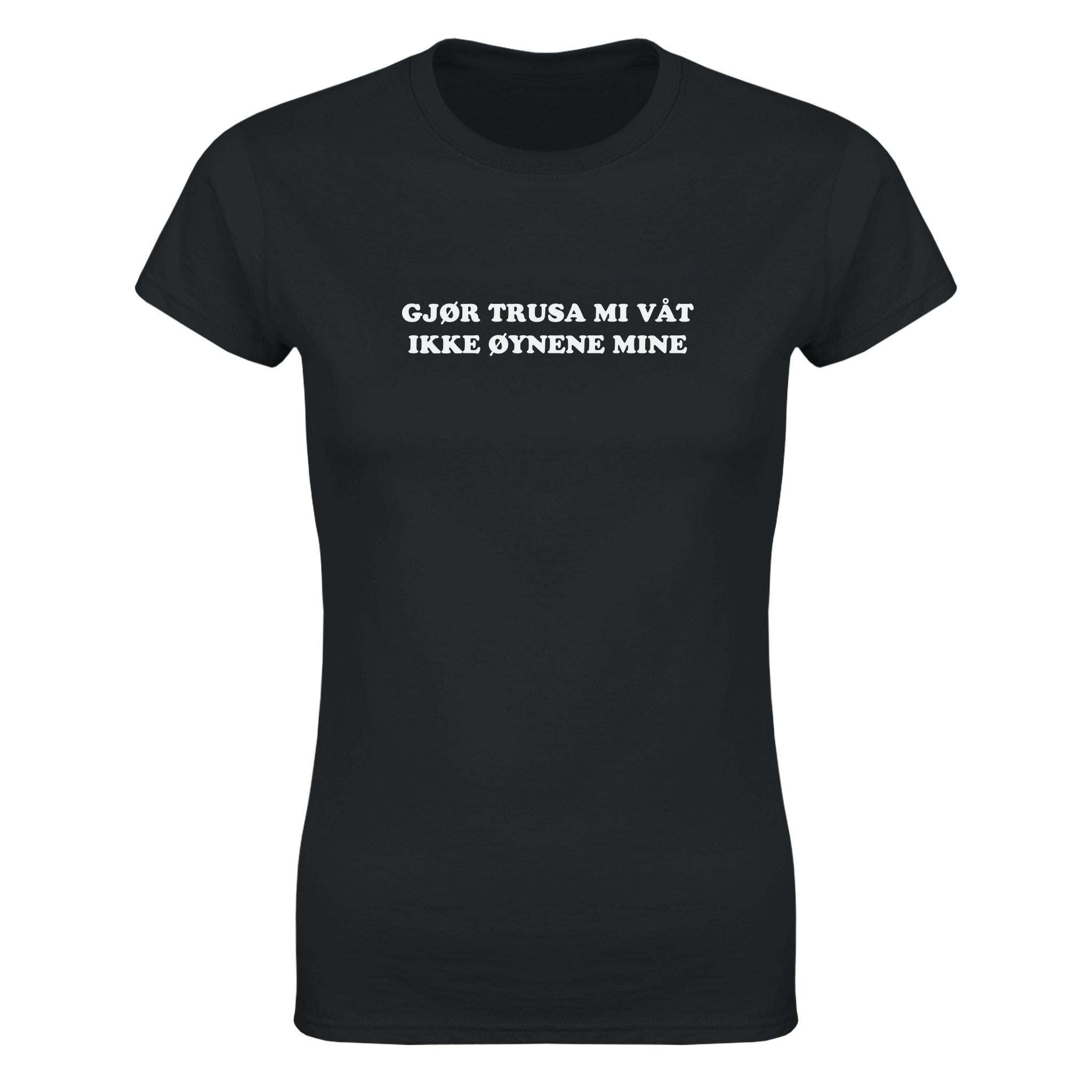 Gjør trusa mi våt ikke øynene mine (design 2) - Dame t-skjorte – Black