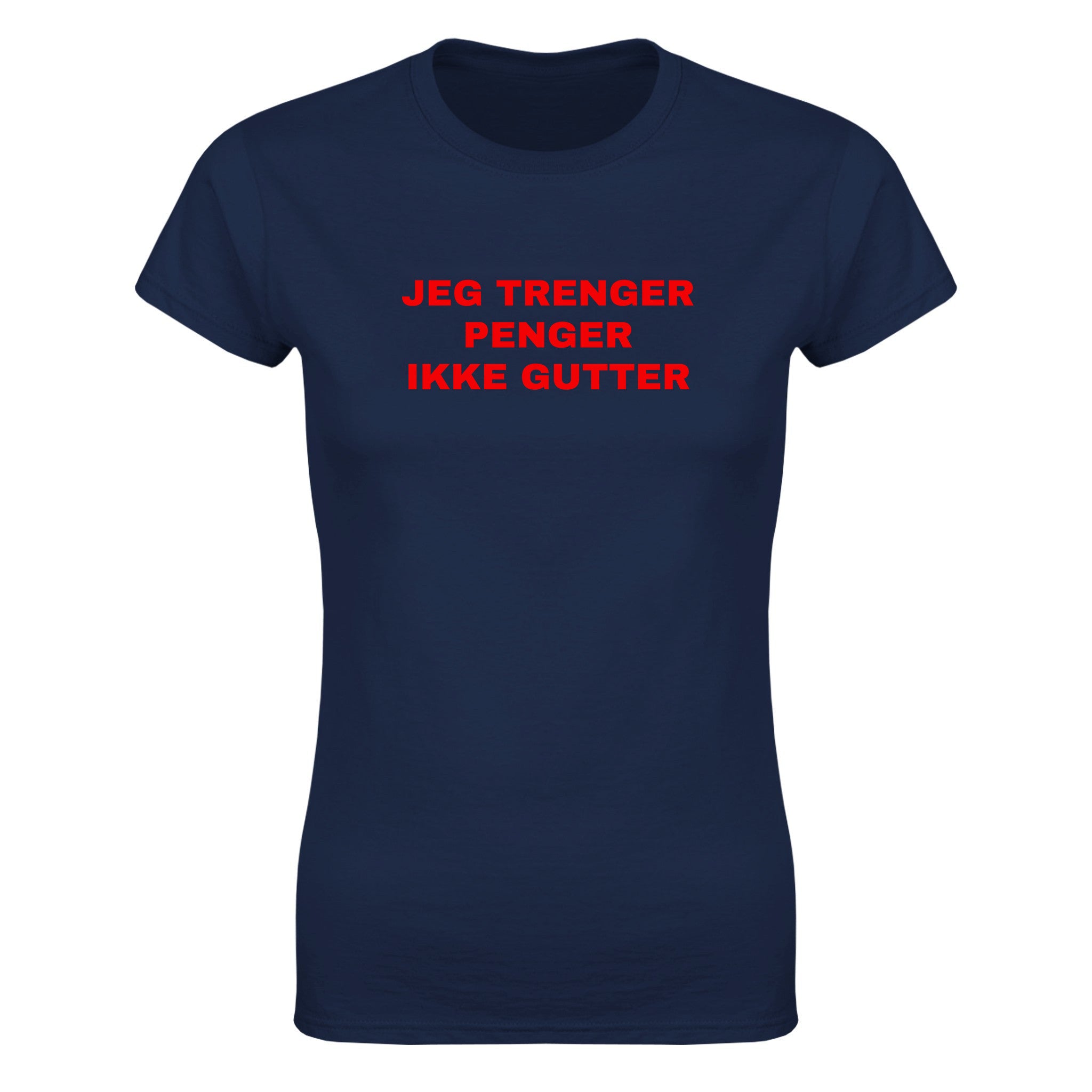 Jeg trenger penger ikke gutter - Dame t-skjorte – Navy
