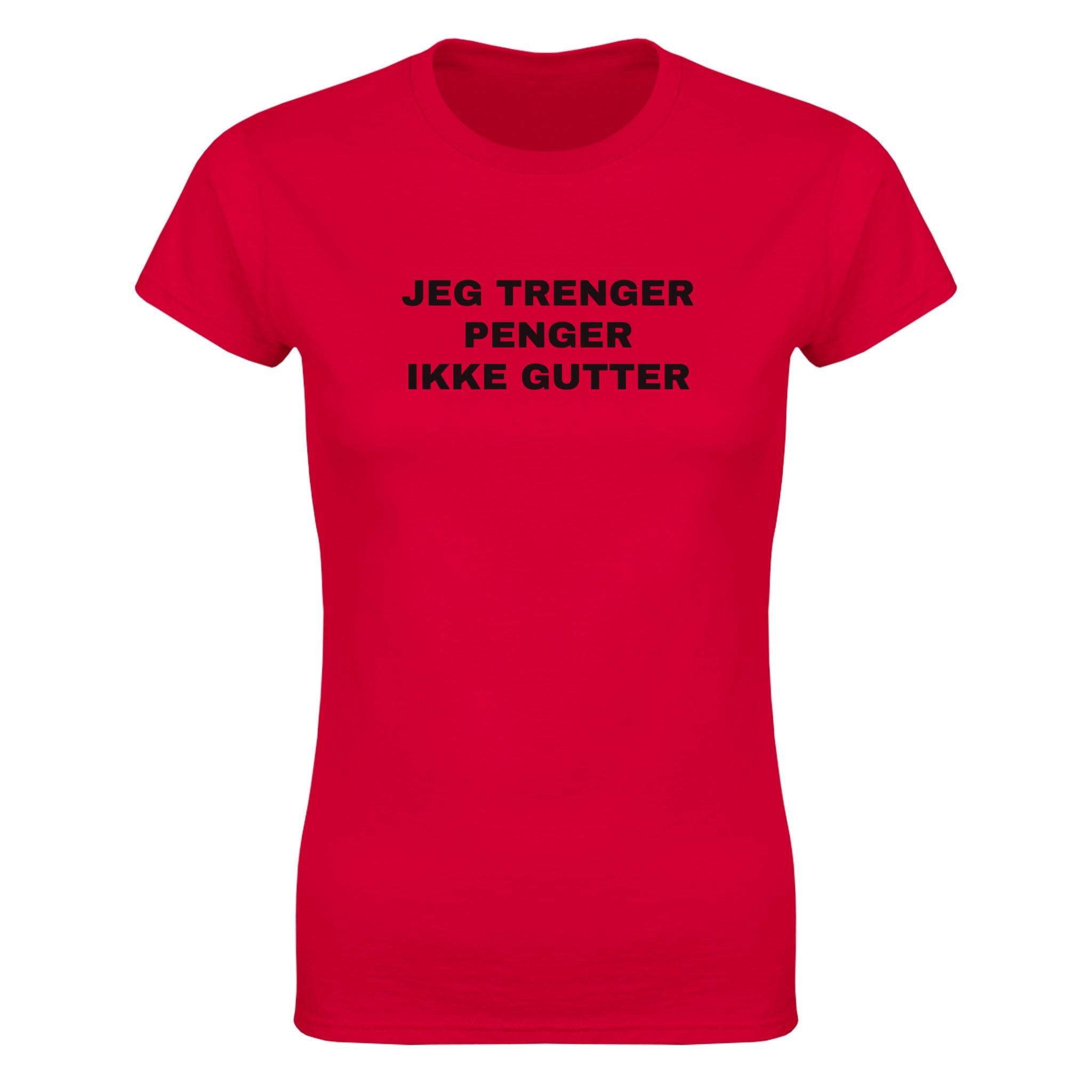 Jeg trenger penger ikke gutter - Dame t-skjorte – Red
