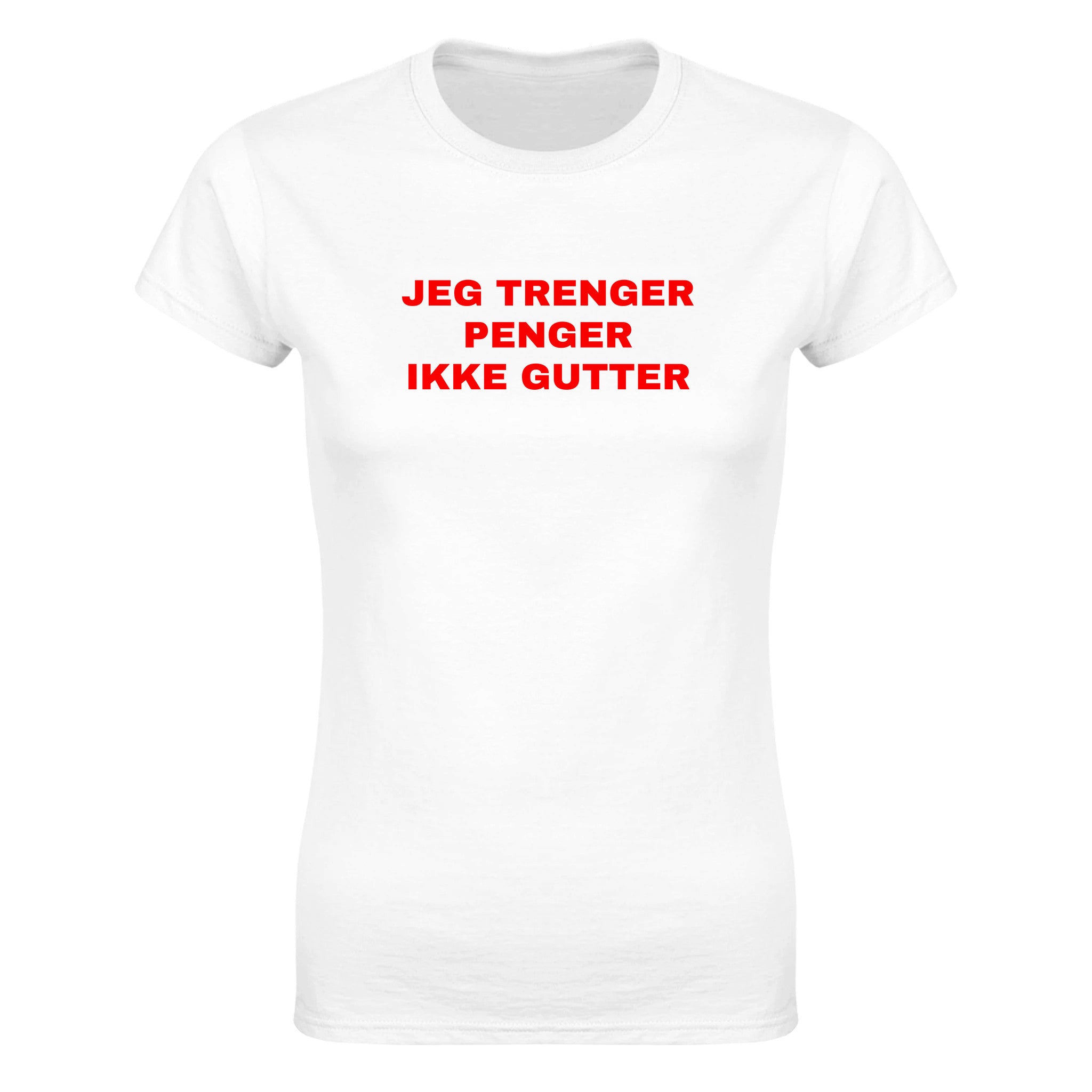 Jeg trenger penger ikke gutter - Dame t-skjorte – White