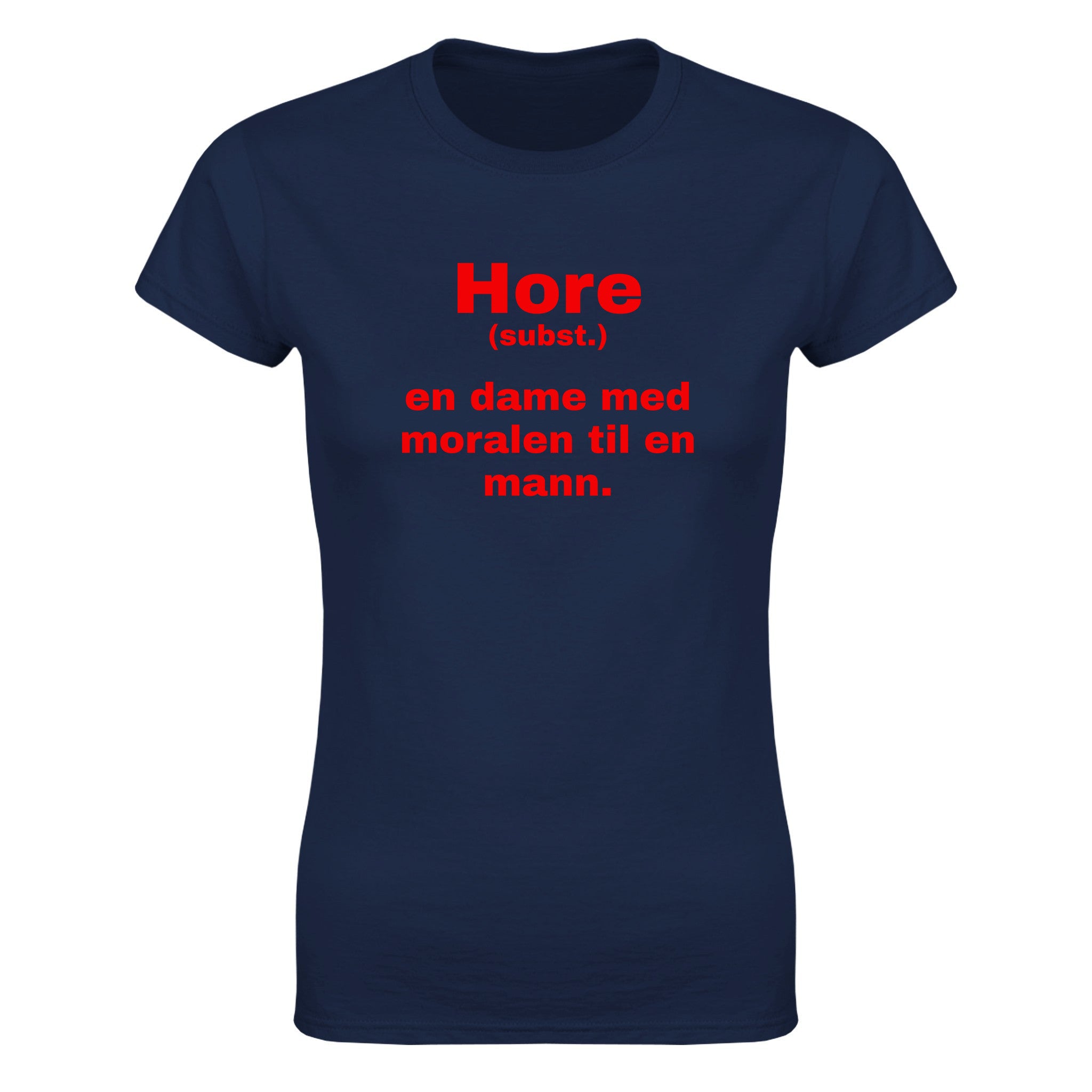 Hore (subst.) en dame med moralen til en mann - Dame t-skjorte – Navy