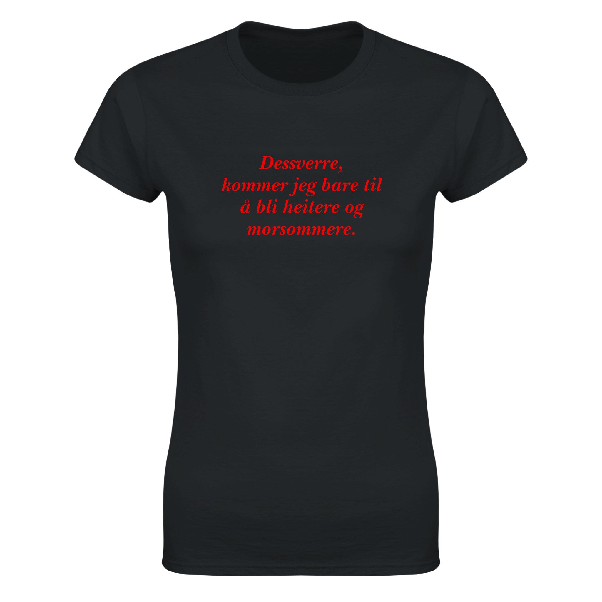 Dessverre, kommer jeg bare til å bli heitere og morsommere - Dame t-skjorte – Black