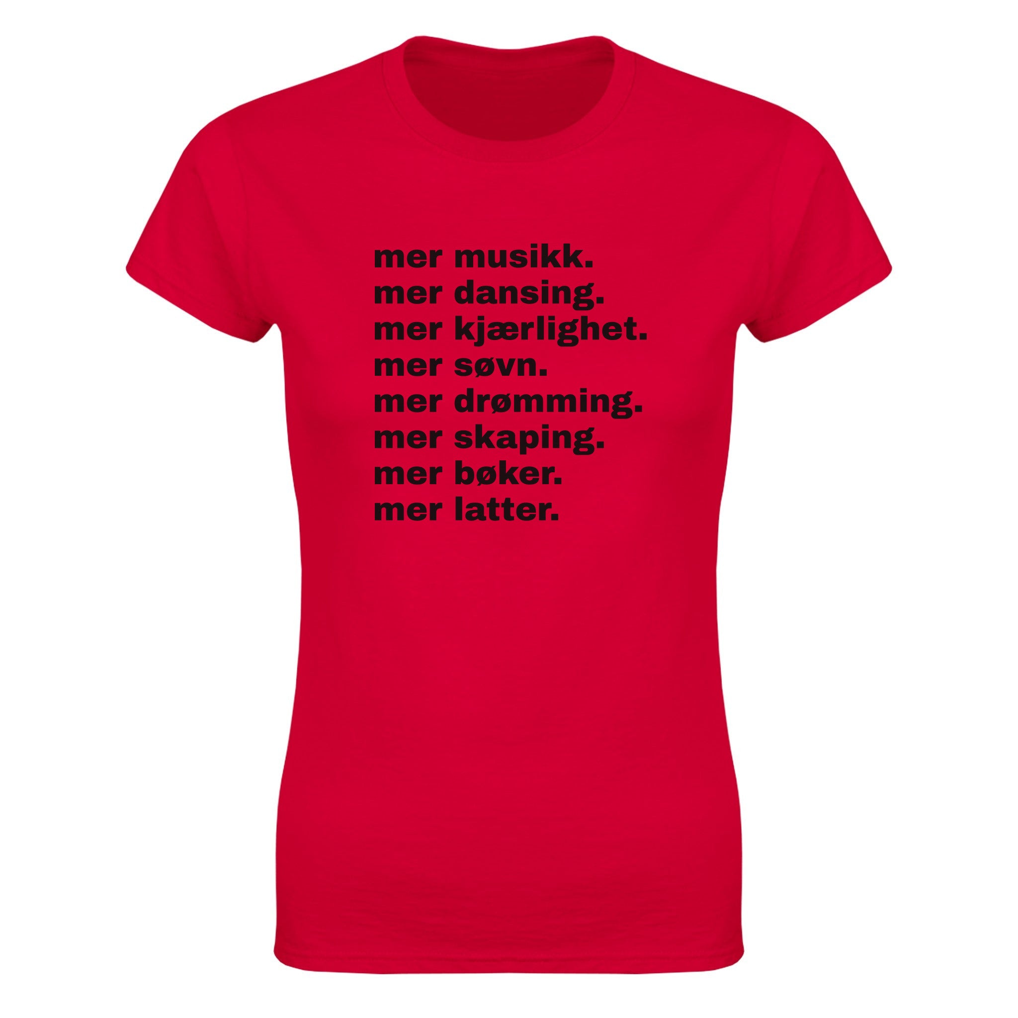Mer musikk. mer dansing. mer kjærlighet. mer søvn. mer drømming. mer skaping. mer bøker. mer latter - Dame t-skjorte – Red