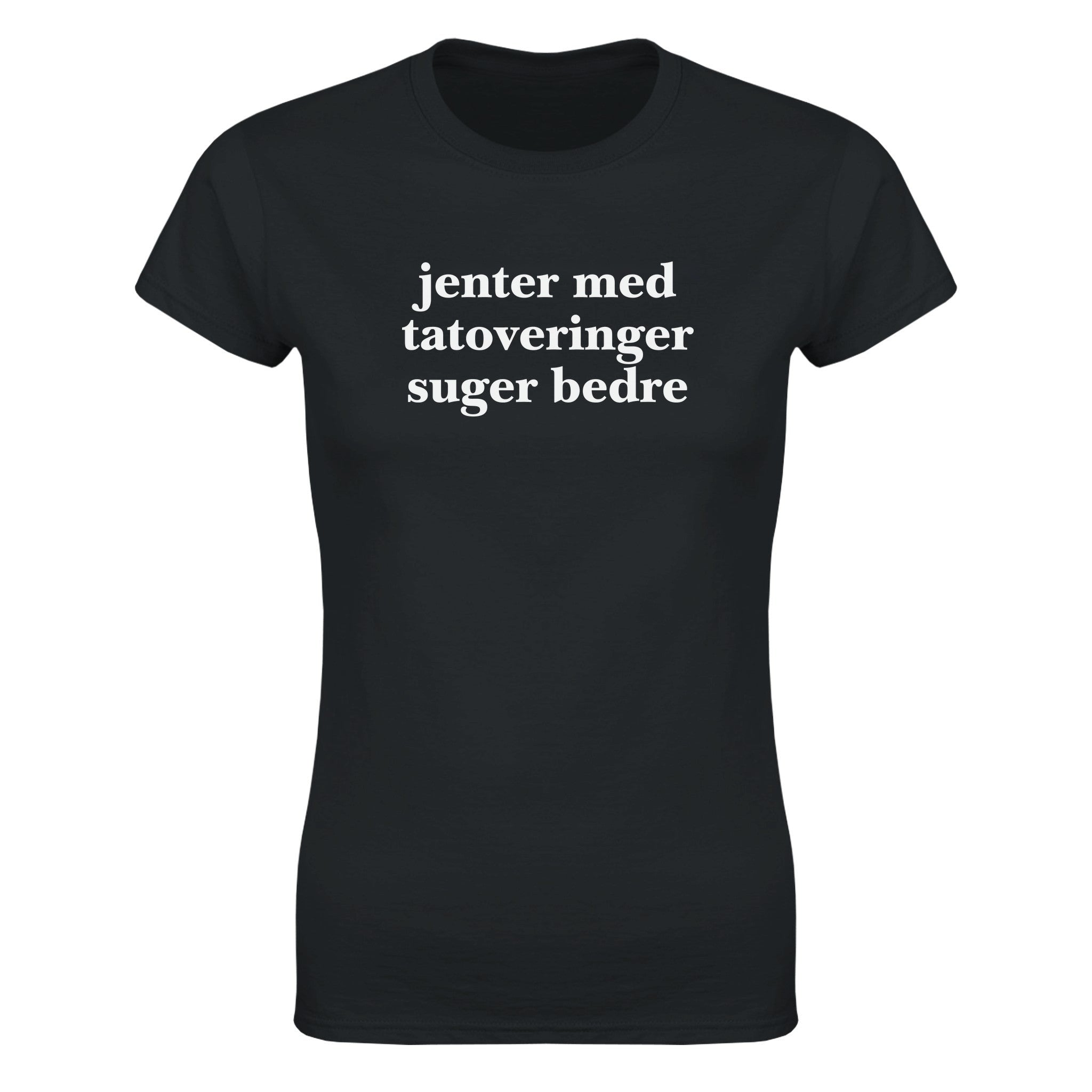 Jenter med tatoveringer suger bedre - Dame t-skjorte – Black