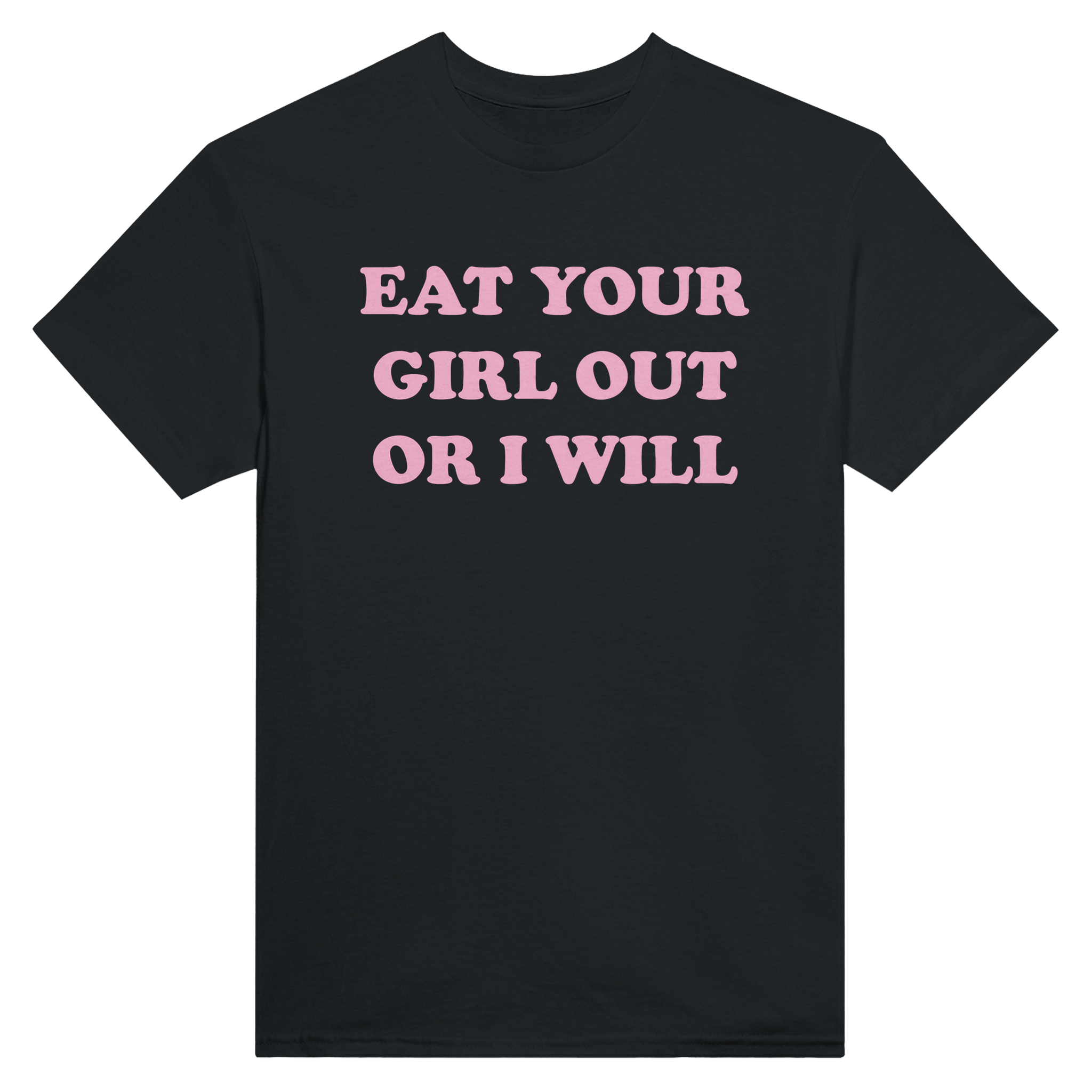 Eat your girl out or i will – morsom t-skjorte fra Køddeklær