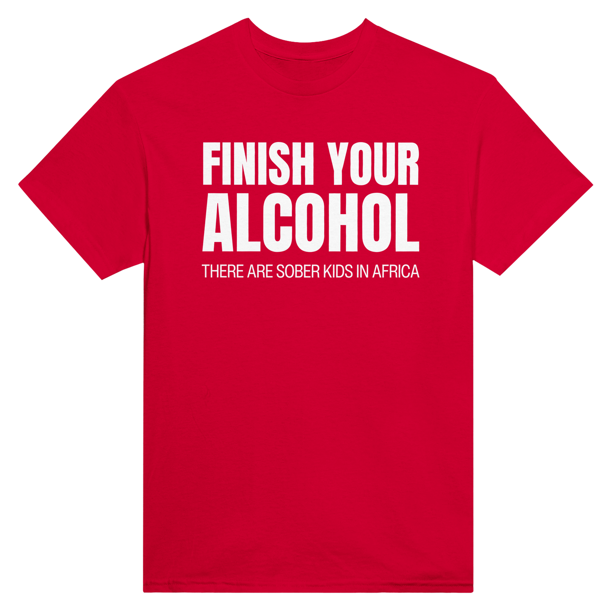 Finish your alcohol there are sober kids in africa – morsom t-skjorte fra Køddeklær